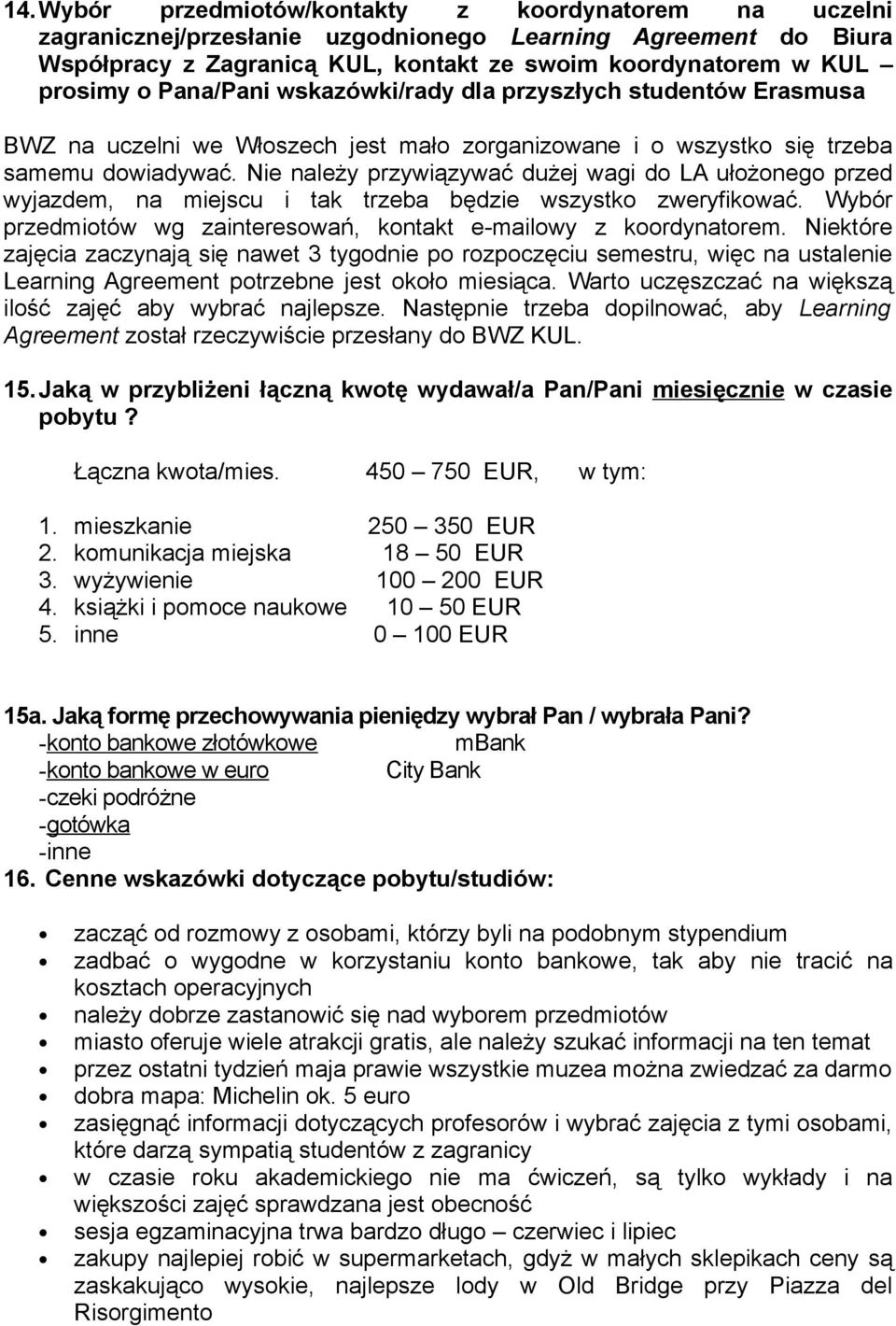 Nie należy przywiązywać dużej wagi do LA ułożonego przed wyjazdem, na miejscu i tak trzeba będzie wszystko zweryfikować. Wybór przedmiotów wg zainteresowań, kontakt e-mailowy z koordynatorem.