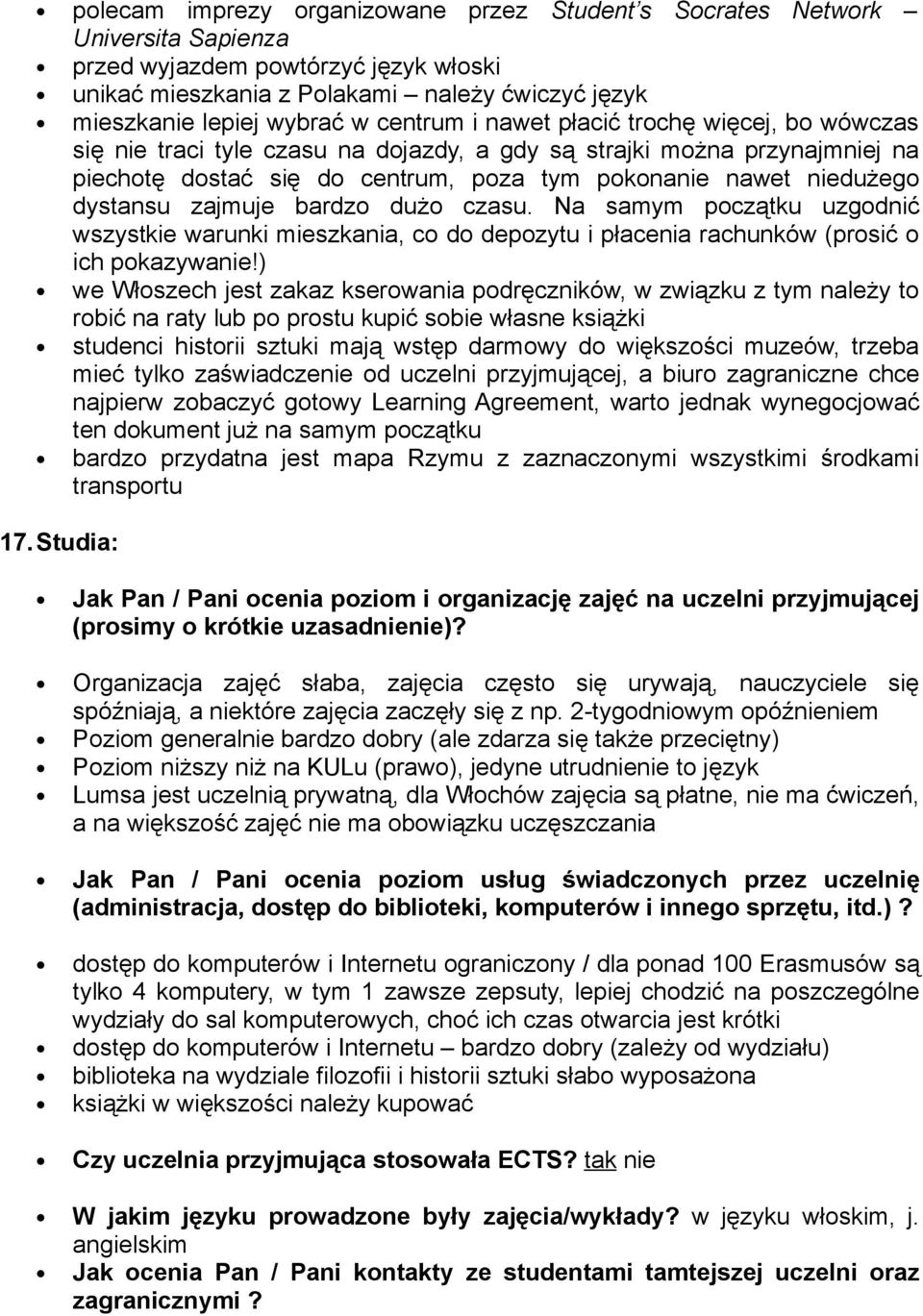 dystansu zajmuje bardzo dużo czasu. Na samym początku uzgodnić wszystkie warunki mieszkania, co do depozytu i płacenia rachunków (prosić o ich pokazywanie!