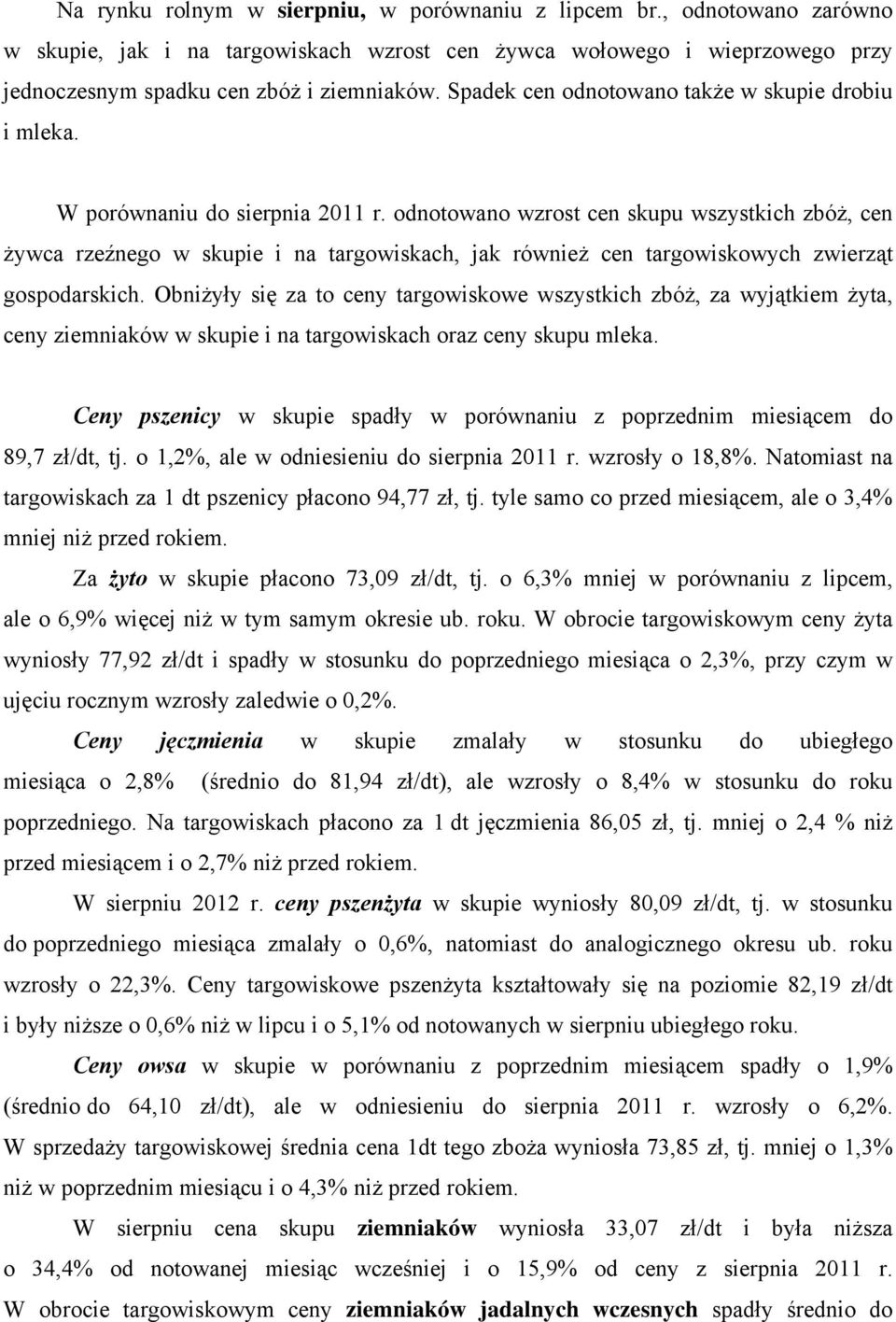 odnotowno wrost cen skupu wsystkich bóż, cen żywc reźnego w skupie i n trgowiskch, jk również cen trgowiskowych wierąt gospodrskich.