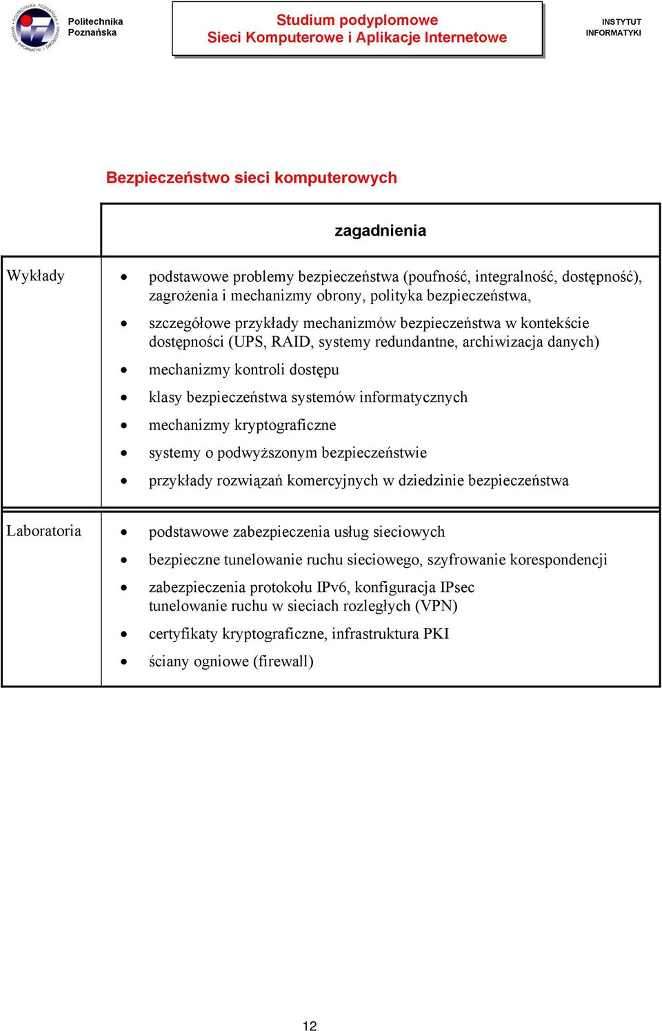 kryptograficzne systemy o podwyższonym bezpieczeństwie przykłady rozwiązań komercyjnych w dziedzinie bezpieczeństwa Laboratoria podstawowe zabezpieczenia usług sieciowych bezpieczne tunelowanie ruchu