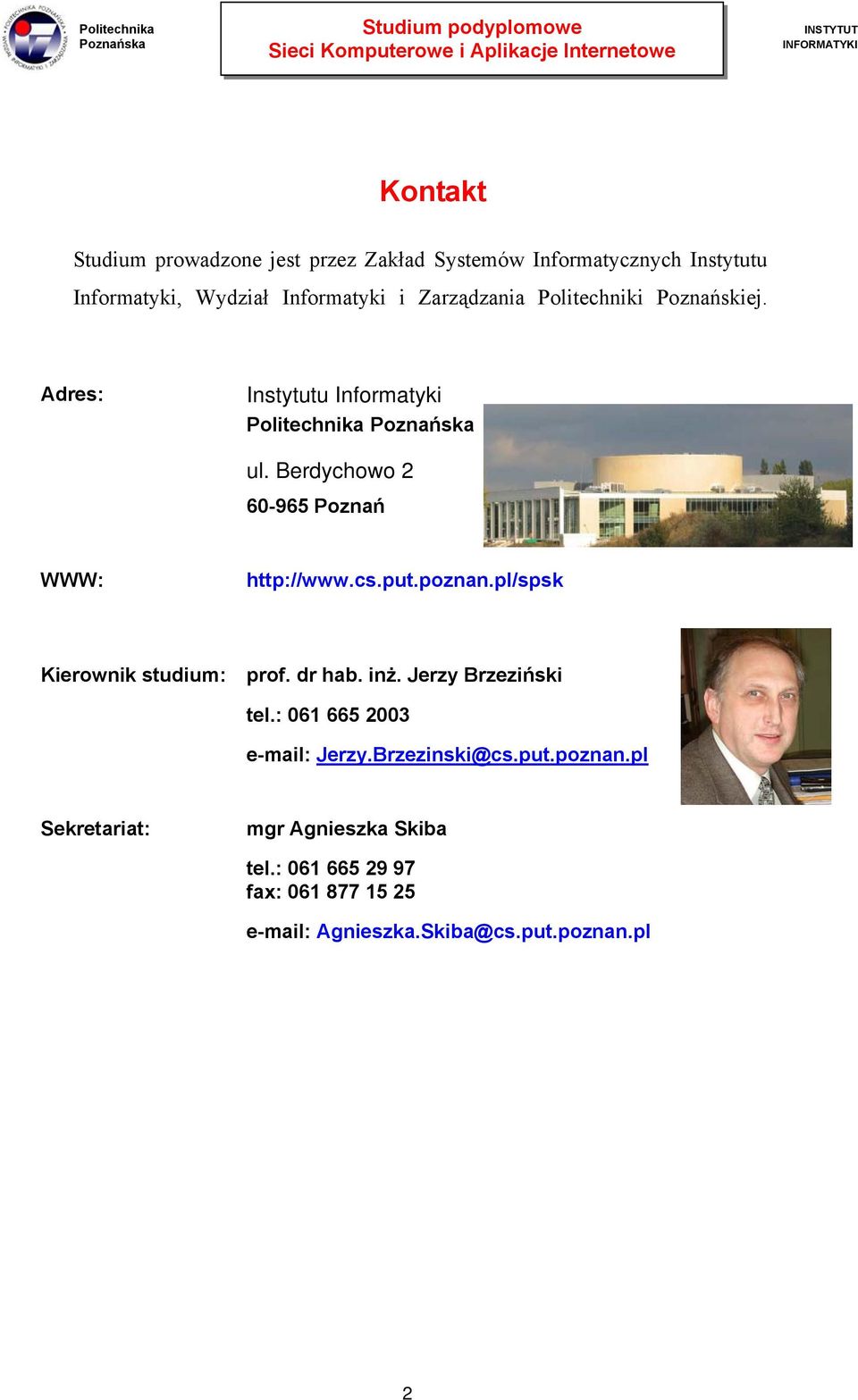 Berdychowo 2 60-965 Poznań WWW: http://www.cs.put.poznan.pl/spsk Kierownik studium: prof. dr hab. inż. Jerzy Brzeziński tel.