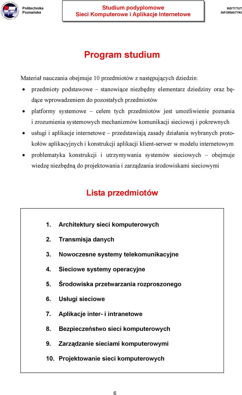 zasady działania wybranych protokołów aplikacyjnych i konstrukcji aplikacji klient-serwer w modelu internetowym problematyka konstrukcji i utrzymywania systemów sieciowych obejmuje wiedzę niezbędną