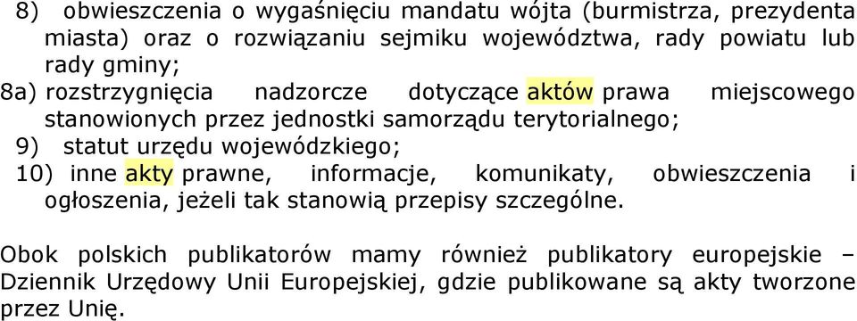 urzędu wojewódzkiego; 10) inne akty prawne, informacje, komunikaty, obwieszczenia i ogłoszenia, jeżeli tak stanowią przepisy szczególne.