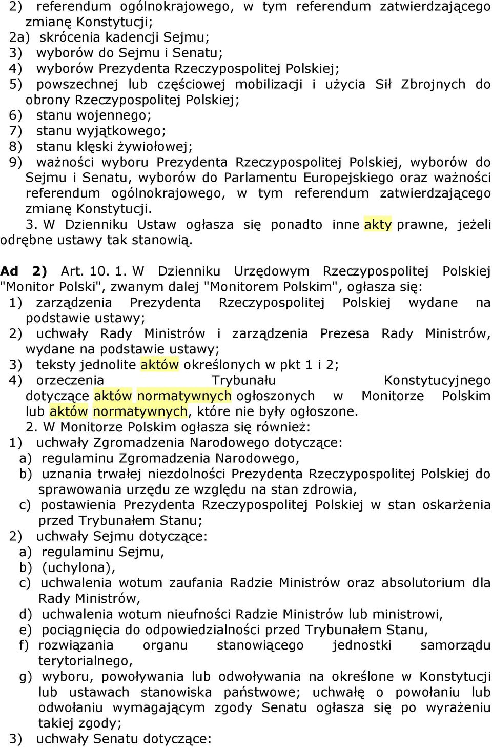 Rzeczypospolitej Polskiej, wyborów do Sejmu i Senatu, wyborów do Parlamentu Europejskiego oraz ważności referendum ogólnokrajowego, w tym referendum zatwierdzającego zmianę Konstytucji. 3.