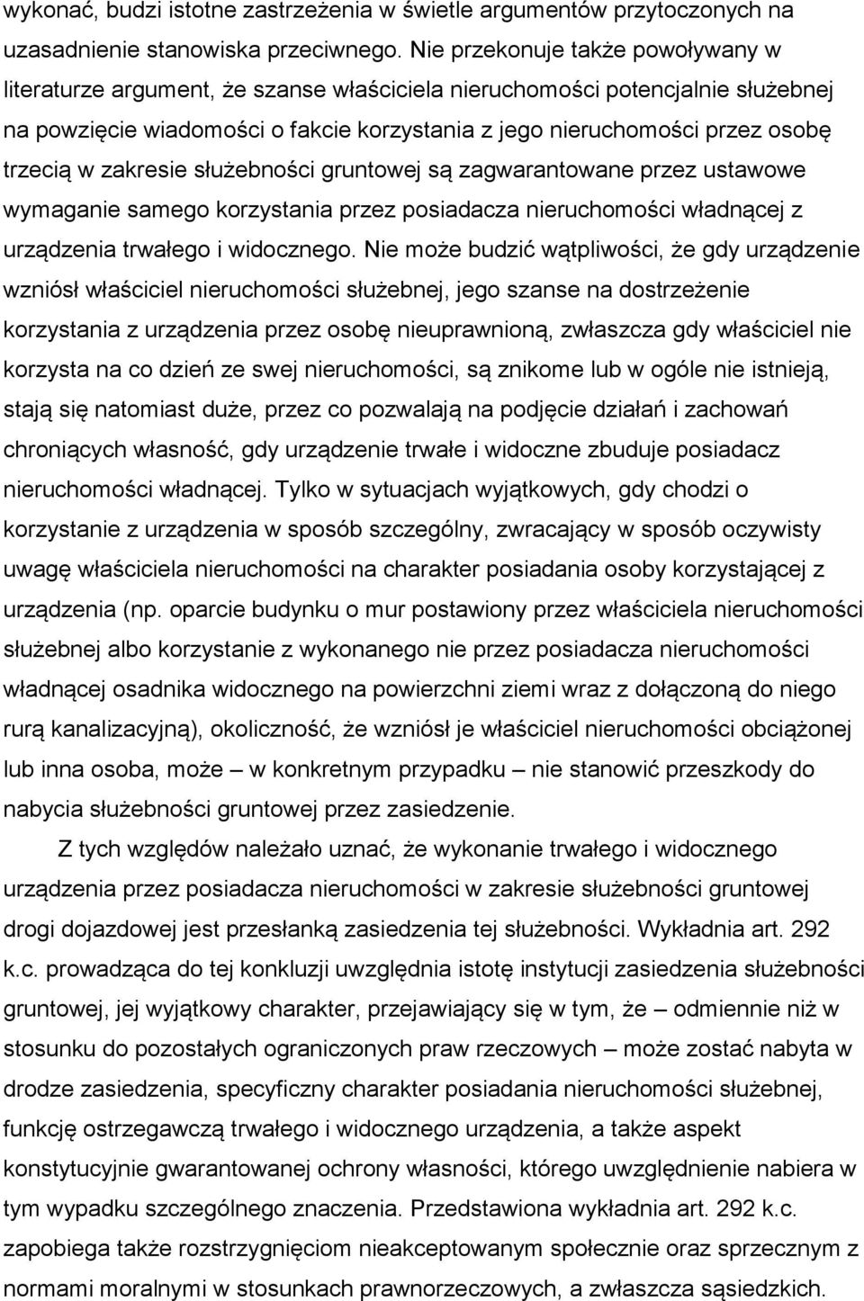 trzecią w zakresie służebności gruntowej są zagwarantowane przez ustawowe wymaganie samego korzystania przez posiadacza nieruchomości władnącej z urządzenia trwałego i widocznego.