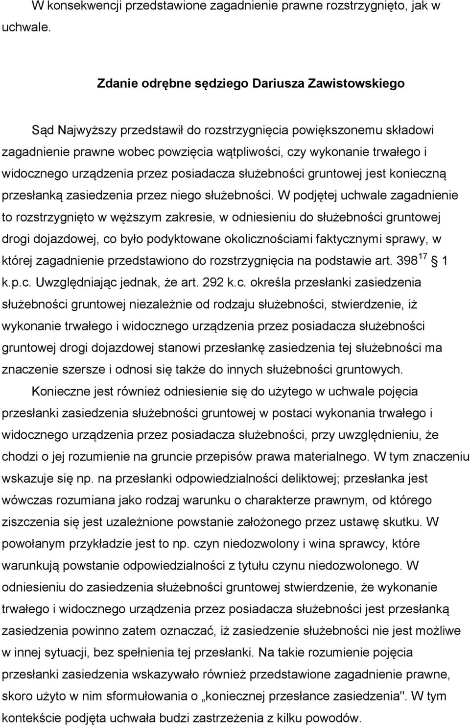 prawne wobec powzięcia wątpliwości, czy wykonanie trwałego i widocznego urządzenia przez posiadacza służebności gruntowej jest konieczną przesłanką zasiedzenia przez niego służebności.