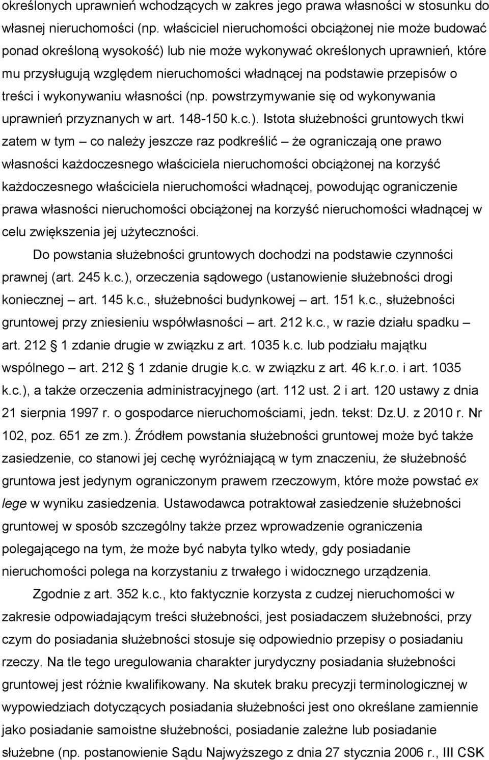 przepisów o treści i wykonywaniu własności (np. powstrzymywanie się od wykonywania uprawnień przyznanych w art. 148-150 k.c.).