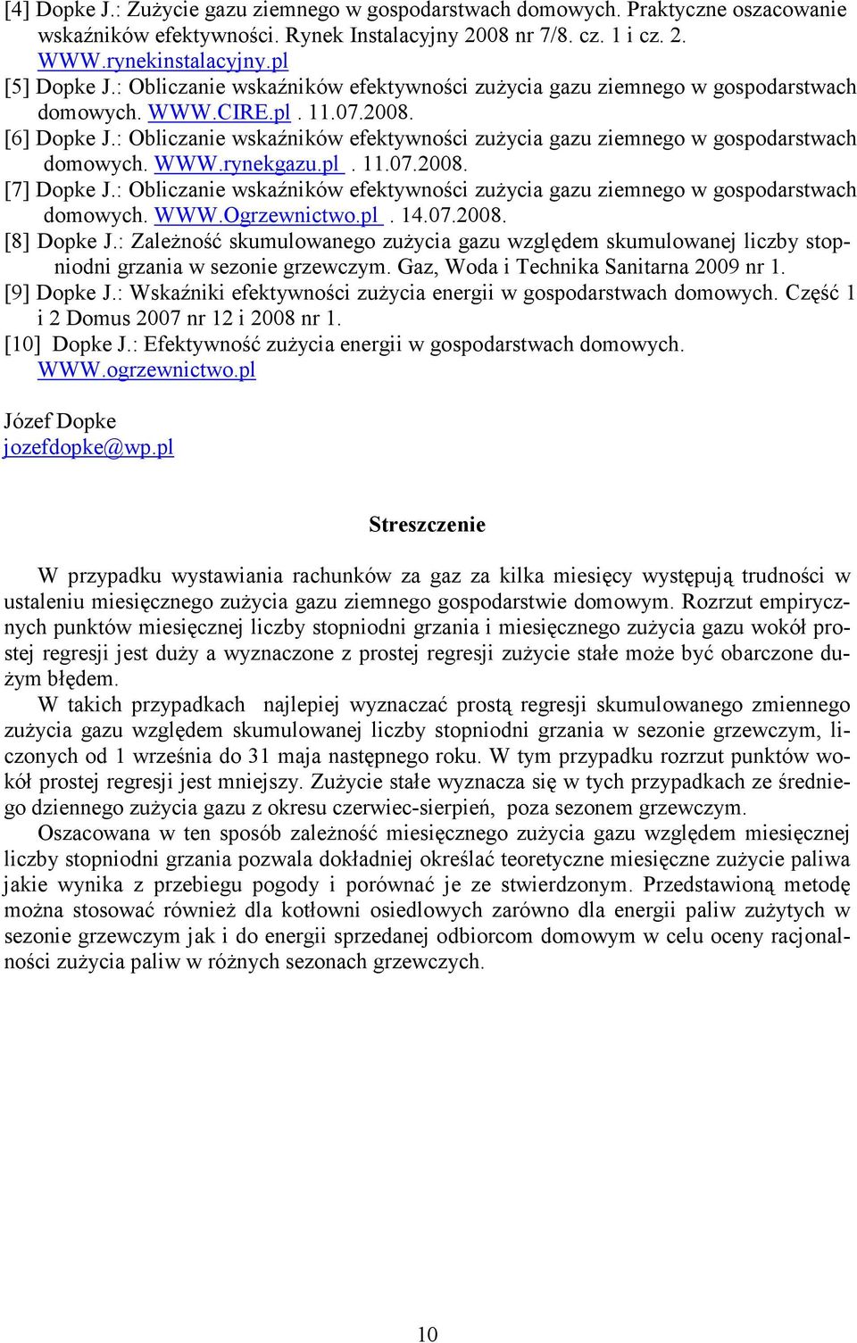 : Obliczanie wskaźników efektywności zużycia gazu ziemnego w gospodarstwach domowych. WWW.rynekgazu.pl..7.28. [7] Dopke J.