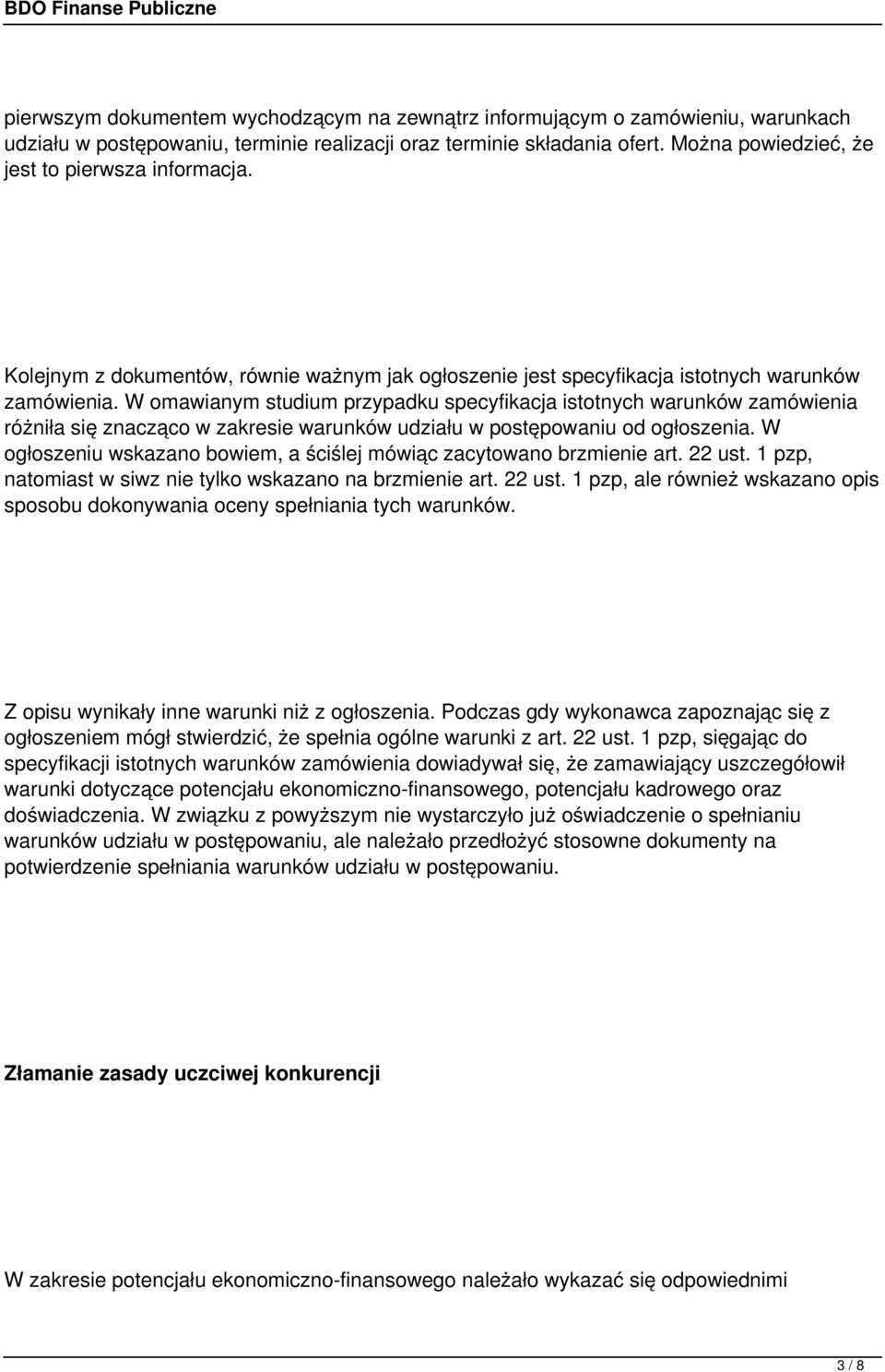 W omawianym studium przypadku specyfikacja istotnych warunków zamówienia różniła się znacząco w zakresie warunków udziału w postępowaniu od ogłoszenia.