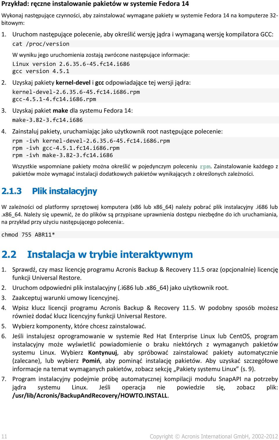 6-45.fc14.i686 gcc version 4.5.1 2. Uzyskaj pakiety kernel-devel i gcc odpowiadające tej wersji jądra: kernel-devel-2.6.35.6-45.fc14.i686.rpm gcc-4.5.1-4.fc14.i686.rpm 3.