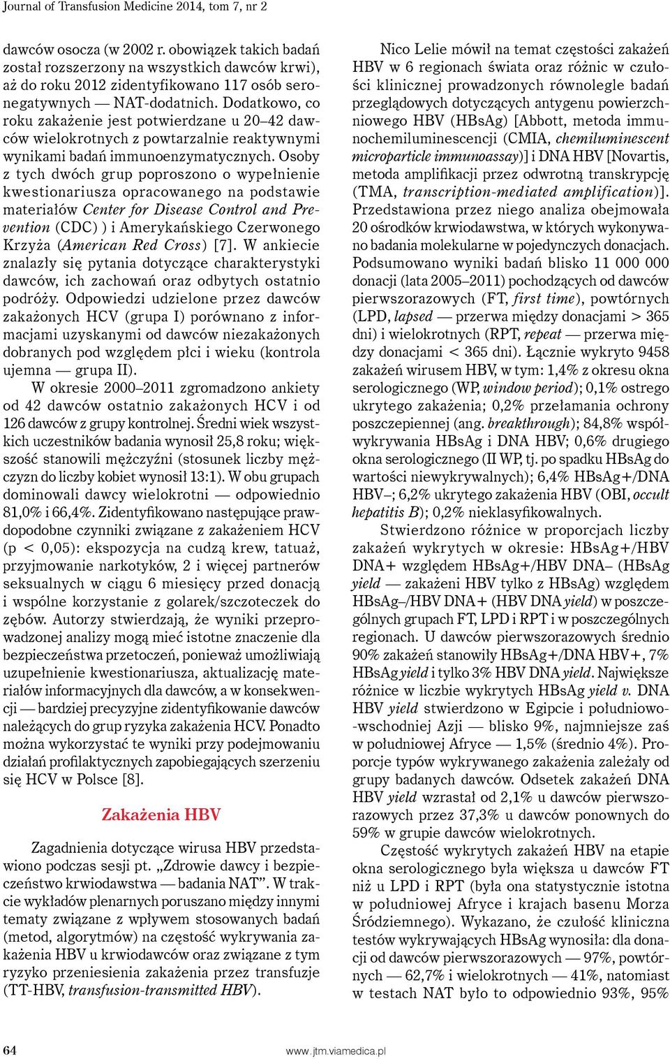 Dodatkowo, co roku zakażenie jest potwierdzane u 20 42 dawców wielokrotnych z powtarzalnie reaktywnymi wynikami badań immunoenzymatycznych.