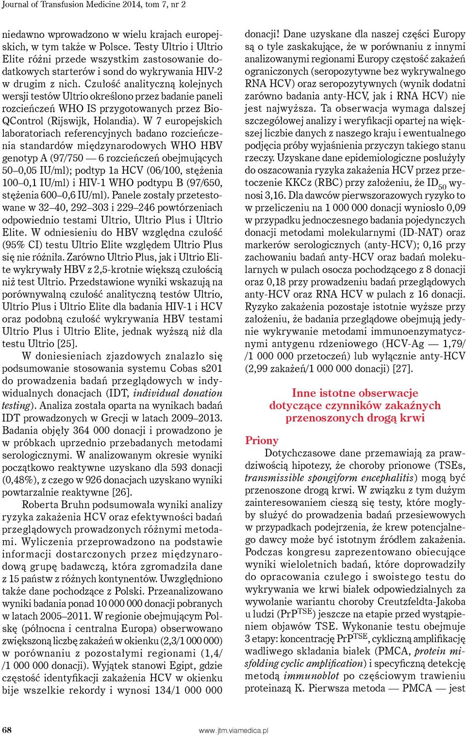 Czułość analityczną kolejnych wersji testów Ultrio określono przez badanie paneli rozcieńczeń WHO IS przygotowanych przez Bio- QControl (Rijswijk, Holandia).