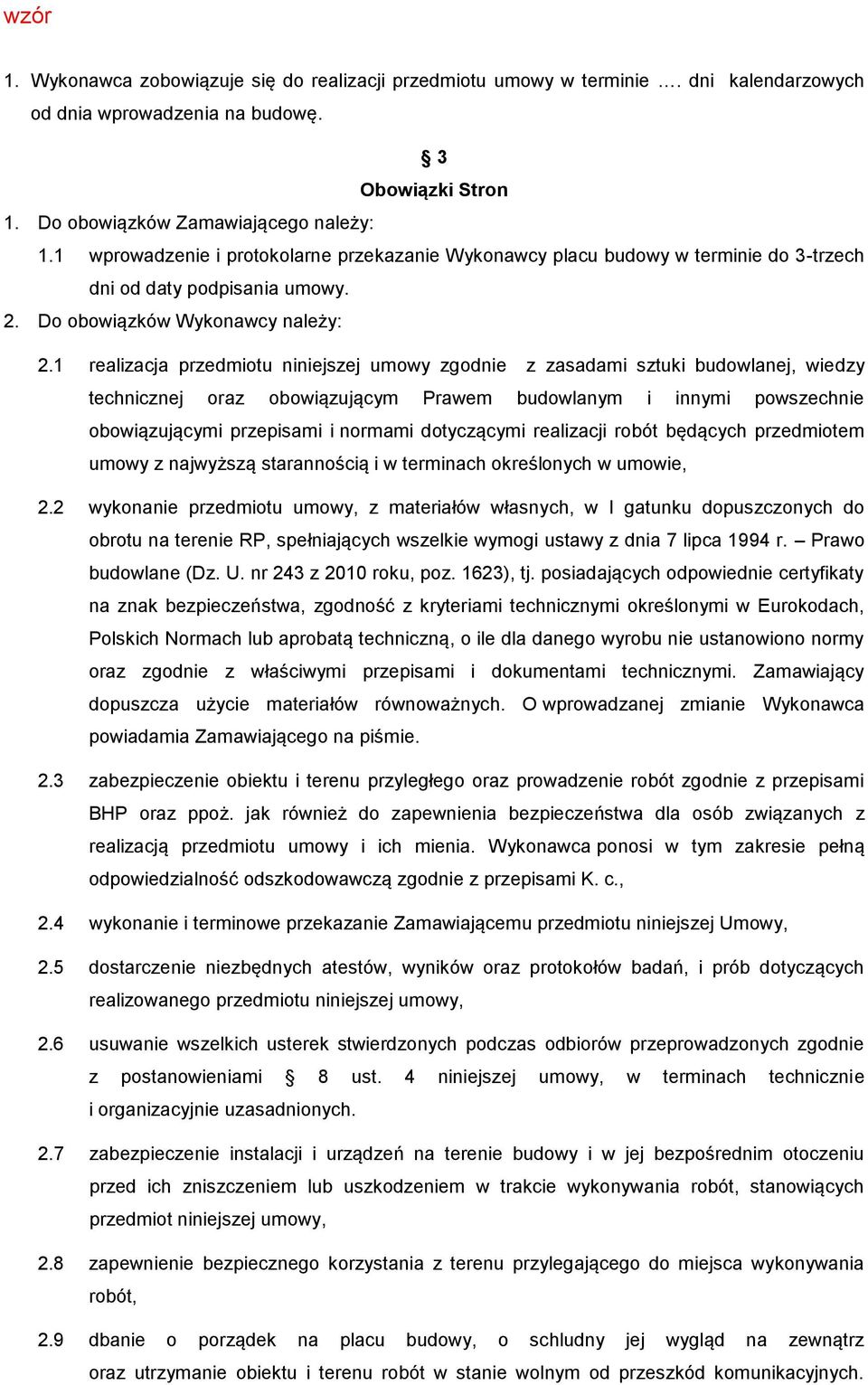 1 realizacja przedmiotu niniejszej umowy zgodnie z zasadami sztuki budowlanej, wiedzy technicznej oraz obowiązującym Prawem budowlanym i innymi powszechnie obowiązującymi przepisami i normami