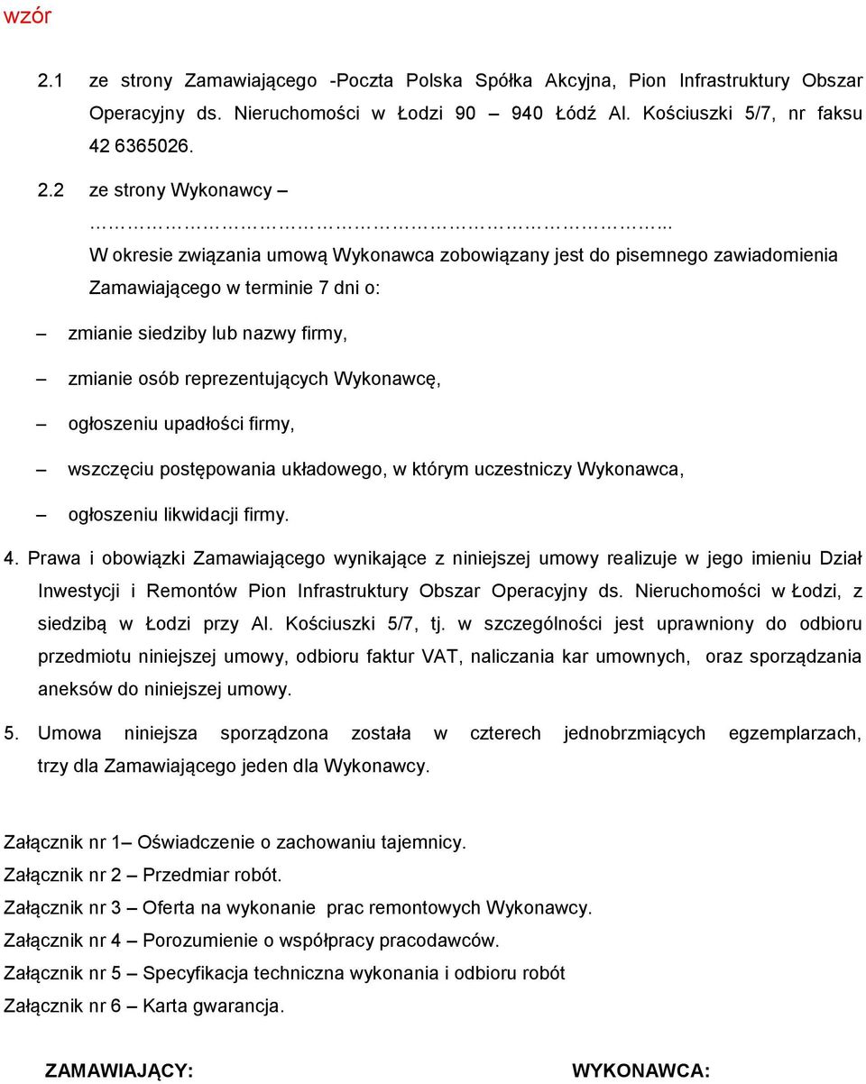 ogłoszeniu upadłości firmy, wszczęciu postępowania układowego, w którym uczestniczy Wykonawca, ogłoszeniu likwidacji firmy. 4.