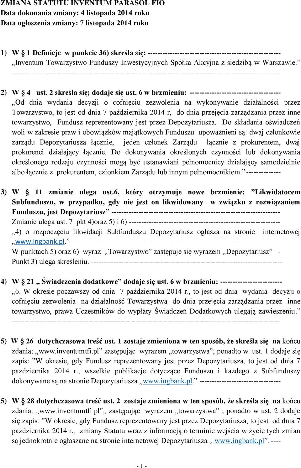 6 w brzmieniu: ------------------------------------- Od dnia wydania decyzji o cofnięciu zezwolenia na wykonywanie działalności przez Towarzystwo, to jest od dnia 7 października 2014 r, do dnia