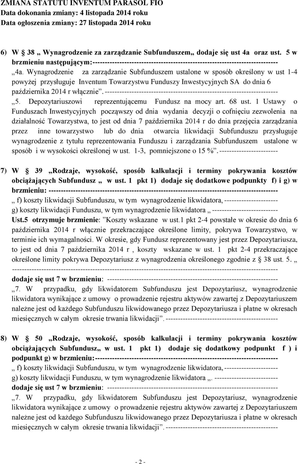 ----------------------------------------------------------------------- 5. Depozytariuszowi reprezentującemu Fundusz na mocy art. 68 ust. 1 Ustawy o sposób i w wysokości określonej w ust.