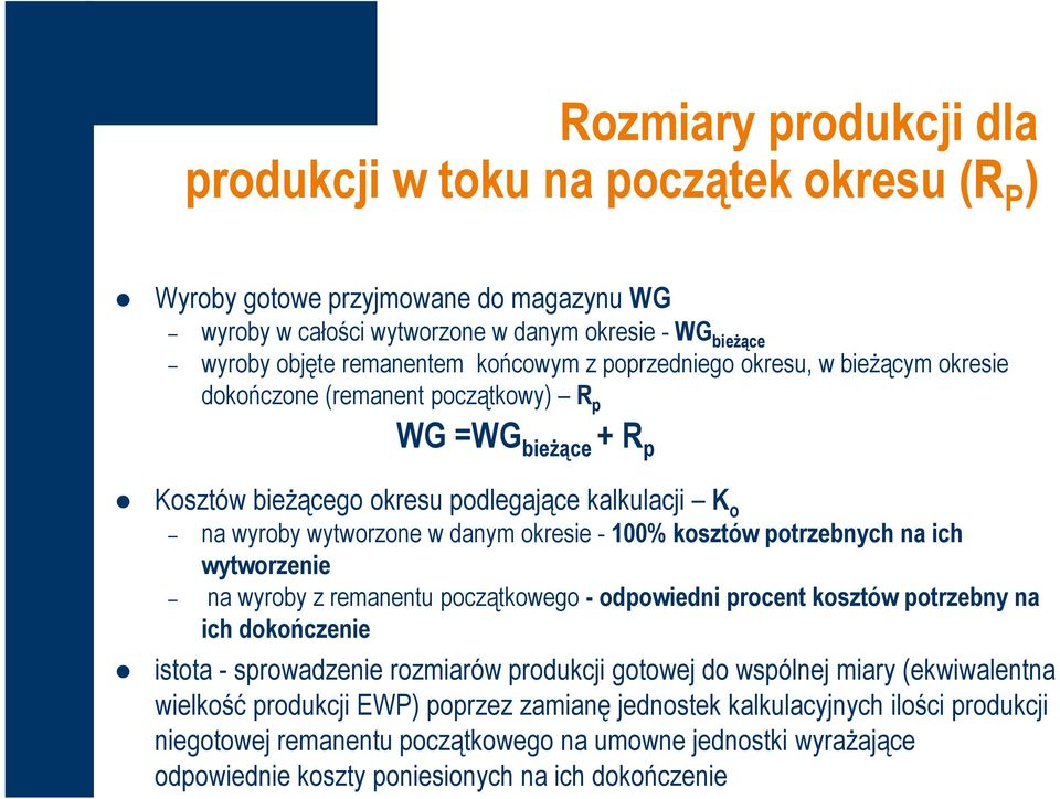 kosztów potrzebnych na ich wytworzenie na wyroby z remanentu początkowego - odpowiedni procent kosztów potrzebny na ich dokończenie istota - sprowadzenie rozmiarów produkcji gotowej do wspólnej miary