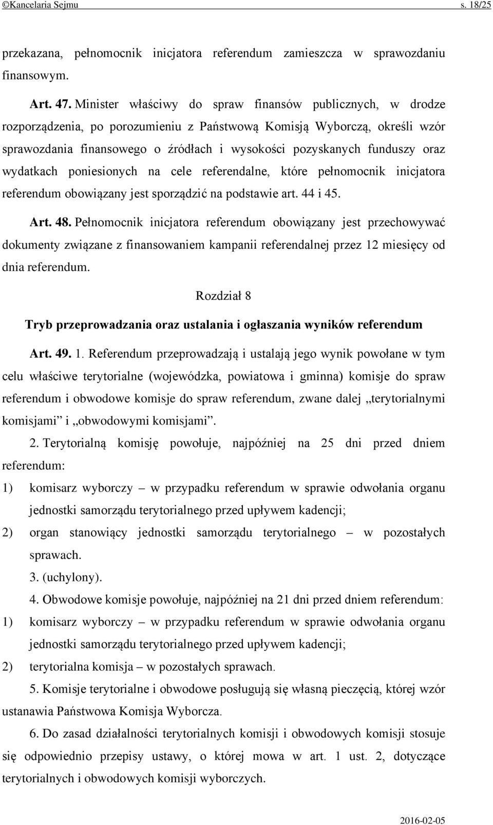 funduszy oraz wydatkach poniesionych na cele referendalne, które pełnomocnik inicjatora referendum obowiązany jest sporządzić na podstawie art. 44 i 45. Art. 48.