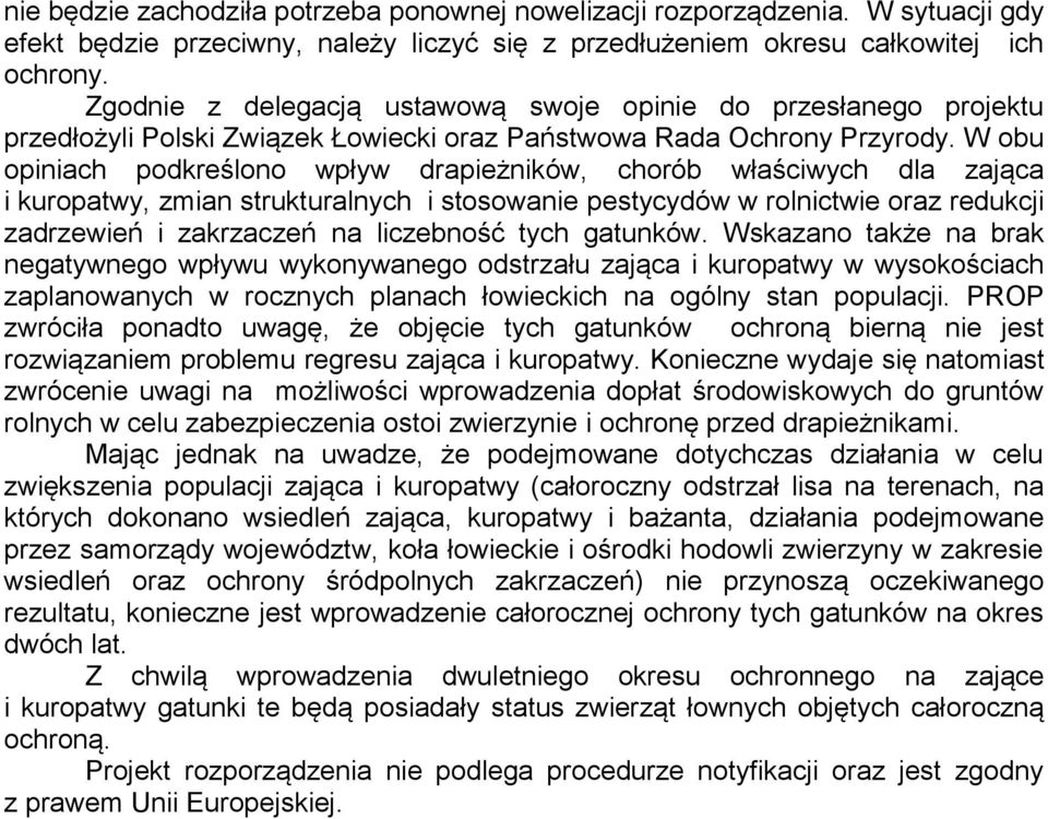 W obu opiniach podkreślono wpływ drapieżników, chorób właściwych dla zająca i kuropatwy, zmian strukturalnych i stosowanie pestycydów w rolnictwie oraz redukcji zadrzewień i zakrzaczeń na liczebność