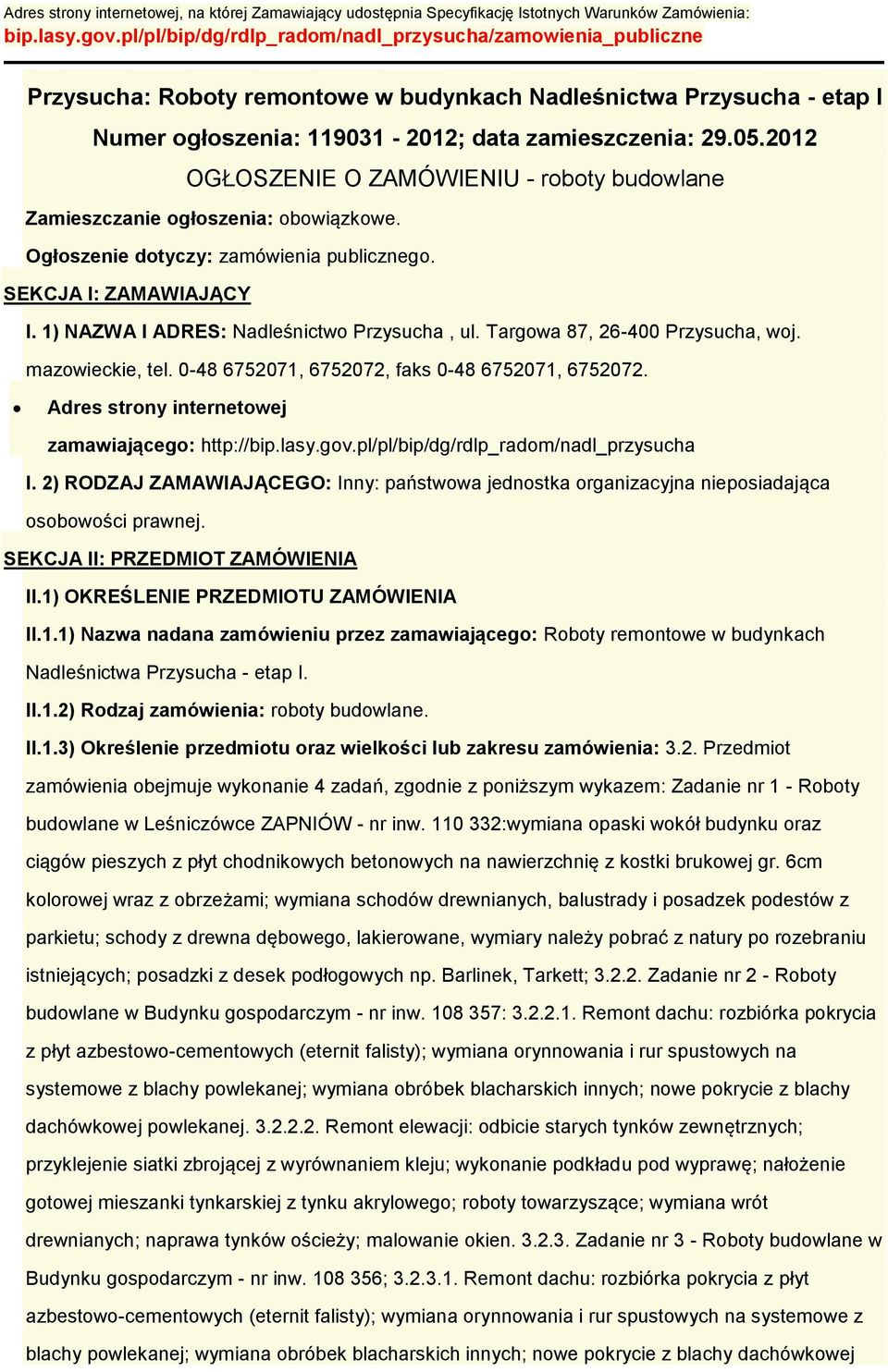 2012 OGŁOSZENIE O ZAMÓWIENIU - roboty budowlane Zamieszczanie ogłoszenia: obowiązkowe. Ogłoszenie dotyczy: zamówienia publicznego. SEKCJA I: ZAMAWIAJĄCY I.