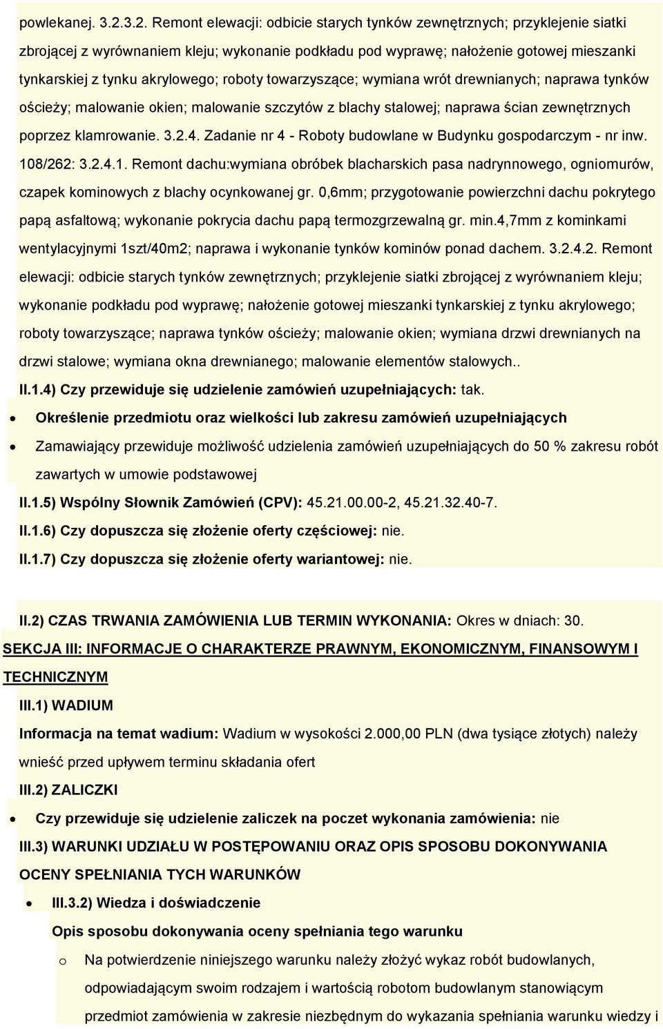 akrylowego; roboty towarzyszące; wymiana wrót drewnianych; naprawa tynków ościeży; malowanie okien; malowanie szczytów z blachy stalowej; naprawa ścian zewnętrznych poprzez klamrowanie. 3.2.4.