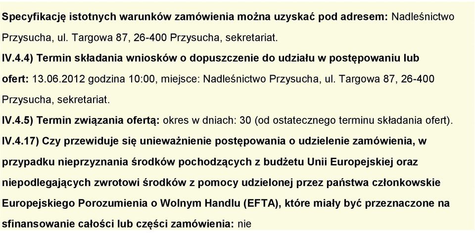IV.4.17) Czy przewiduje się unieważnienie postępowania o udzielenie zamówienia, w przypadku nieprzyznania środków pochodzących z budżetu Unii Europejskiej oraz niepodlegających zwrotowi środków z