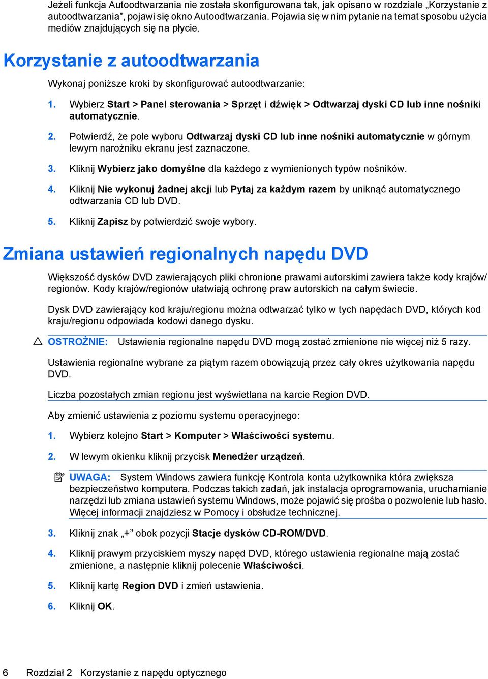 Wybierz Start > Panel sterowania > Sprzęt i dźwięk > Odtwarzaj dyski CD lub inne nośniki automatycznie. 2.