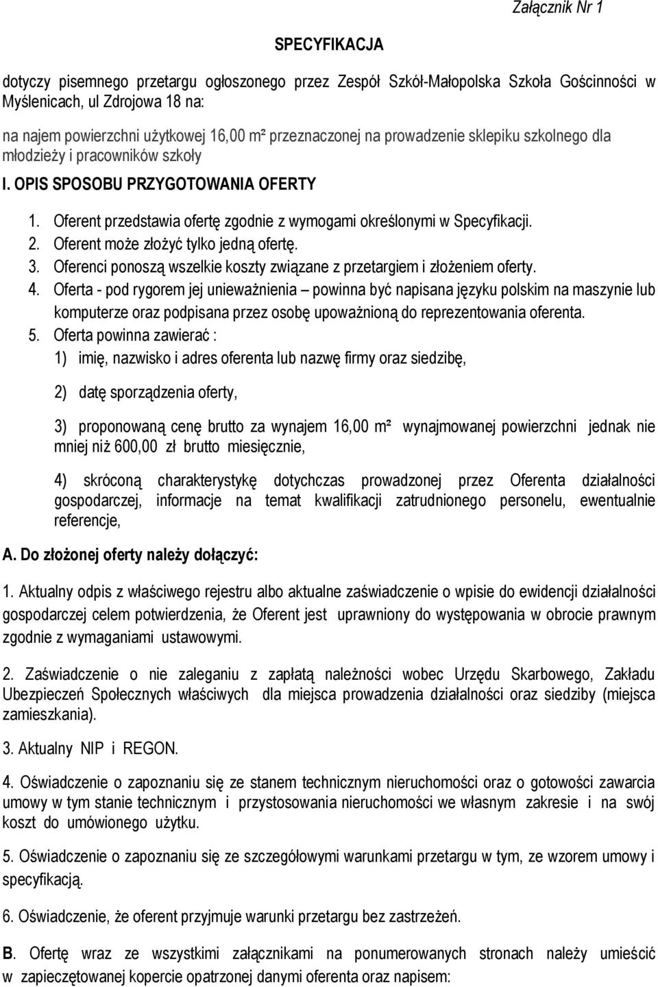 Oferent może złożyć tylko jedną ofertę. 3. Oferenci ponoszą wszelkie koszty związane z przetargiem i złożeniem oferty. 4.