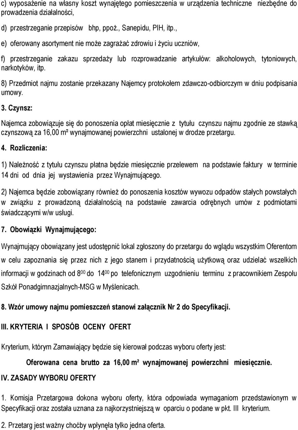 8) Przedmiot najmu zostanie przekazany Najemcy protokołem zdawczo-odbiorczym w dniu podpisania umowy. 3.