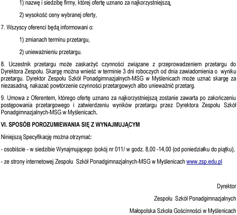 Uczestnik przetargu może zaskarżyć czynności związane z przeprowadzeniem przetargu do Dyrektora Zespołu. Skargę można wnieść w terminie 3 dni roboczych od dnia zawiadomienia o wyniku przetargu.