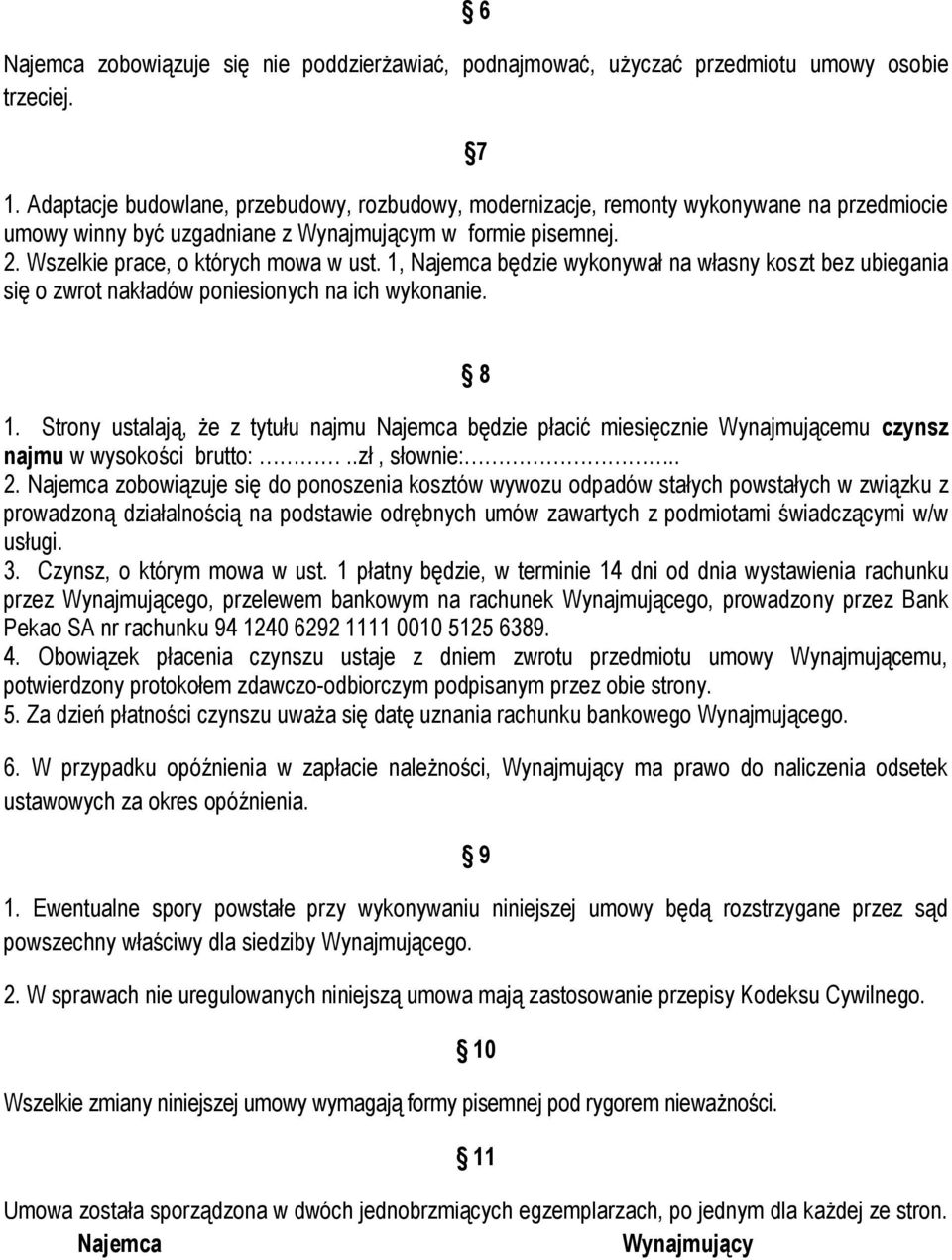 1, Najemca będzie wykonywał na własny koszt bez ubiegania się o zwrot nakładów poniesionych na ich wykonanie. 8 1.