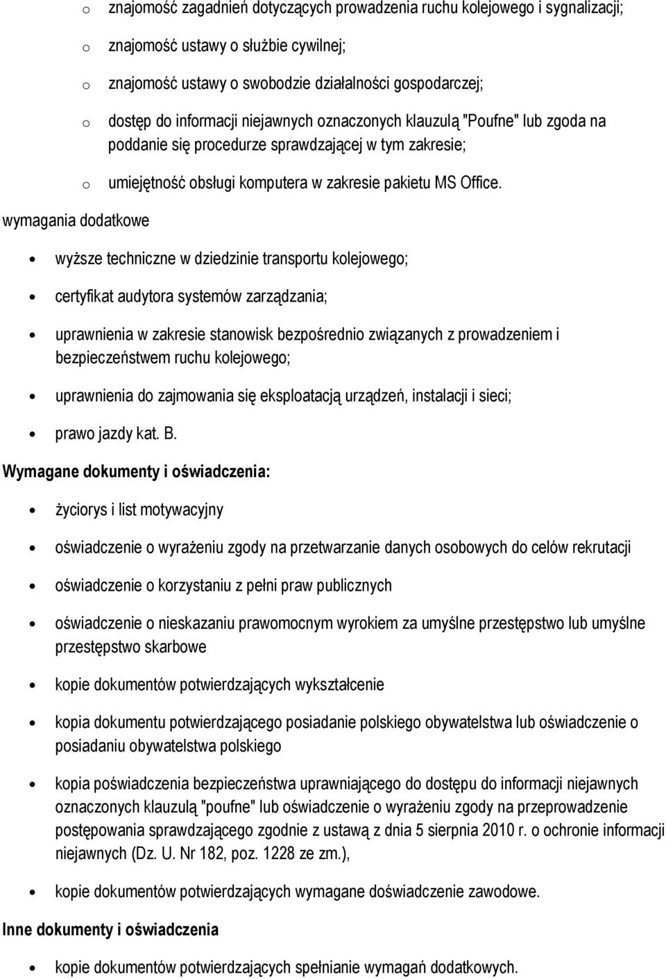 wymagania ddatkwe wyższe techniczne w dziedzinie transprtu klejweg; certyfikat audytra systemów zarządzania; uprawnienia w zakresie stanwisk bezpśredni związanych z prwadzeniem i bezpieczeństwem