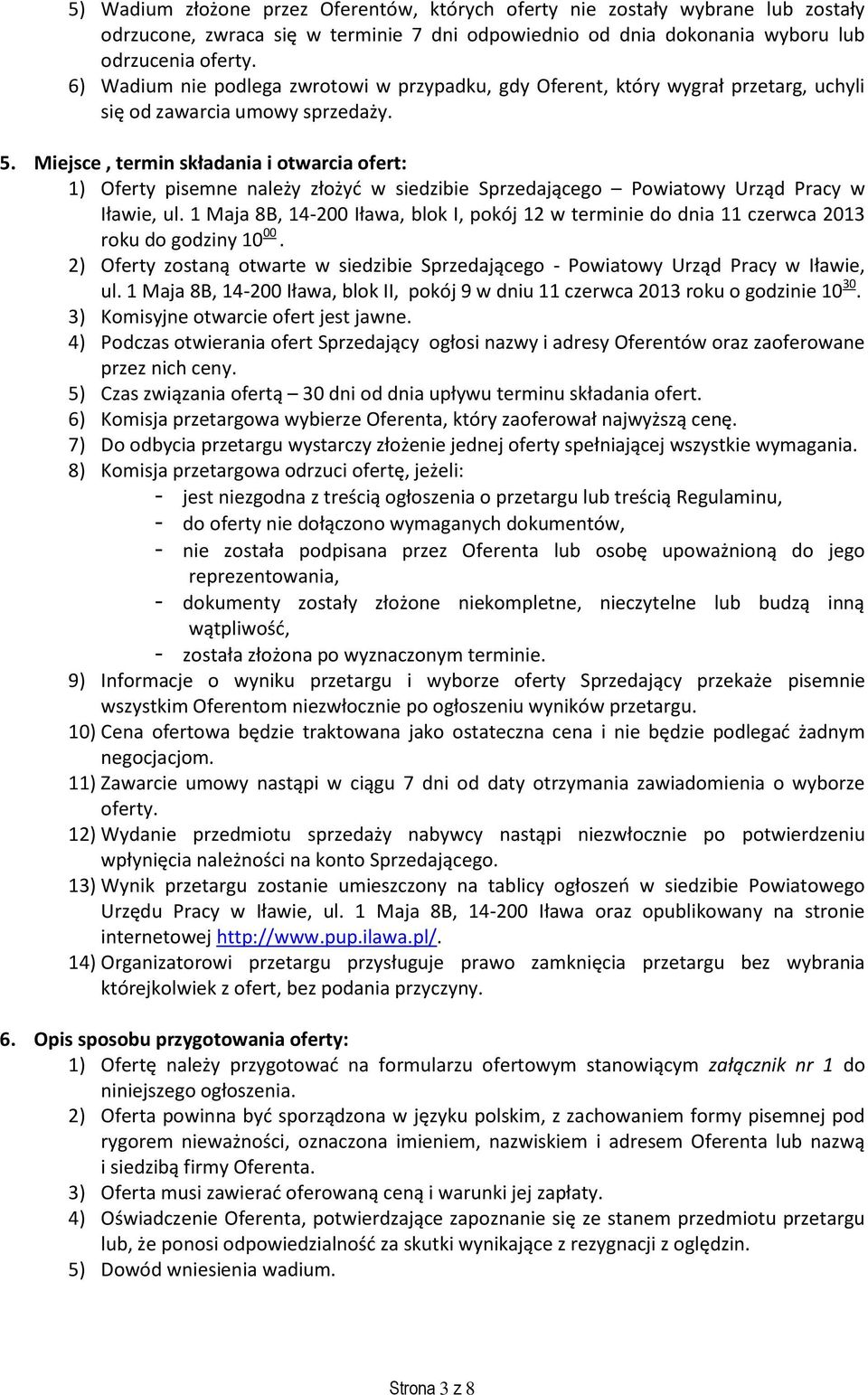 Miejsce, termin składania i otwarcia ofert: 1) Oferty pisemne należy złożyć w siedzibie Sprzedającego Powiatowy Urząd Pracy w Iławie, ul.