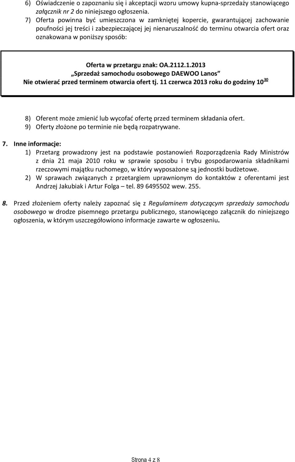 sposób: Oferta w przetargu znak: OA.2112.1.2013 Sprzedaż samochodu osobowego DAEWOO Lanos Nie otwierać przed terminem otwarcia ofert tj.