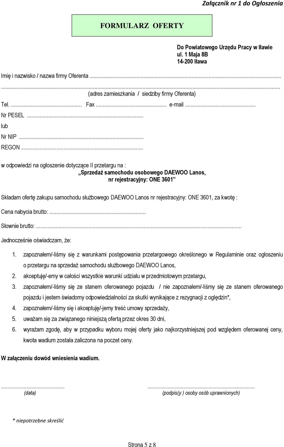 .. w odpowiedzi na ogłoszenie dotyczące II przetargu na : Sprzedaż samochodu osobowego DAEWOO Lanos, nr rejestracyjny: ONE 3601 Składam ofertę zakupu samochodu służbowego DAEWOO Lanos nr
