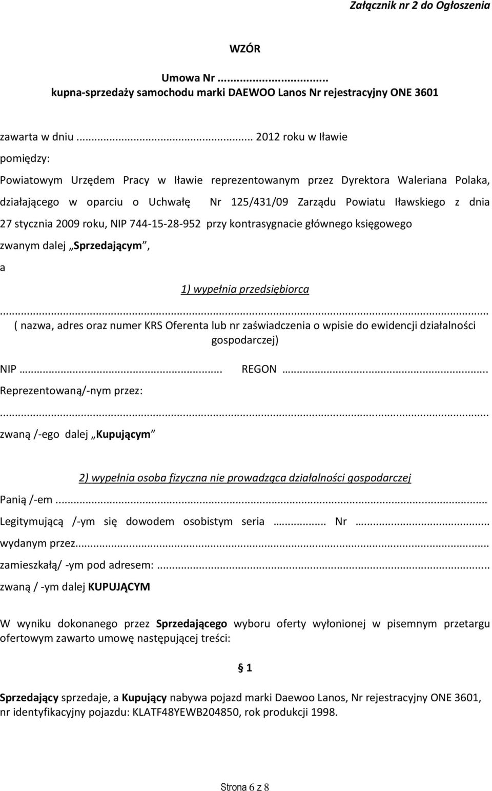 stycznia 2009 roku, NIP 744-15-28-952 przy kontrasygnacie głównego księgowego zwanym dalej Sprzedającym, a 1) wypełnia przedsiębiorca.