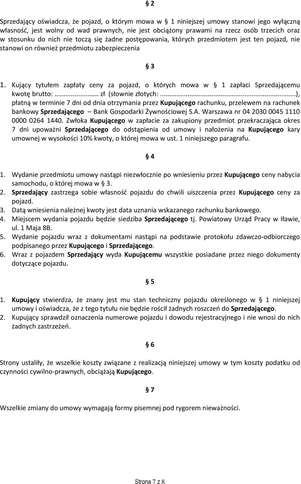 Kujący tytułem zapłaty ceny za pojazd, o których mowa w 1 zapłaci Sprzedającemu kwotę brutto:... zł (słownie złotych:.
