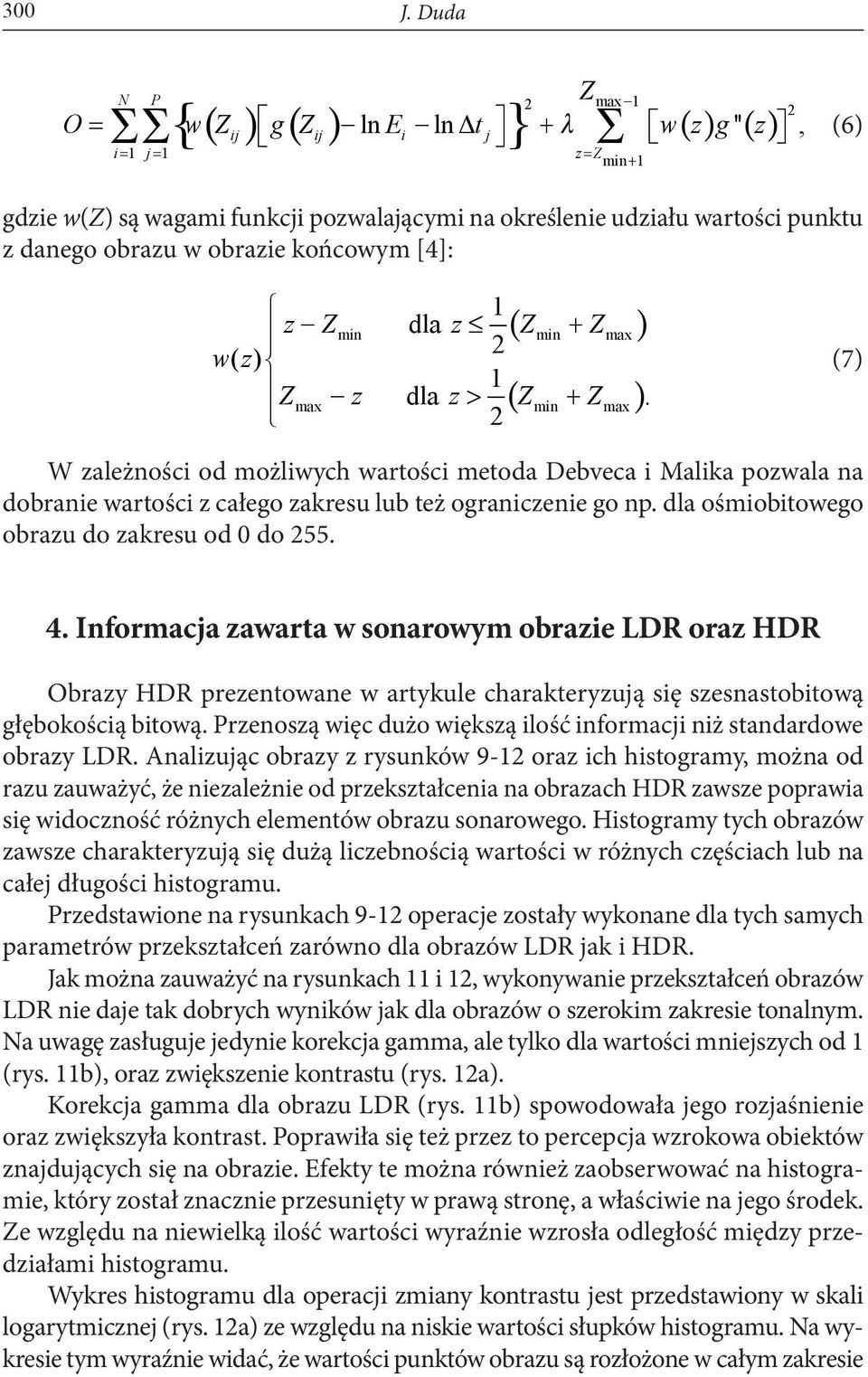 obrazu w obrazie końcowym [4]: 1 z Zmin dla z ( Zmin + Zmax ) 2 wz ( ) 1 Zmax z dla z > ( Zmin + Zmax ).