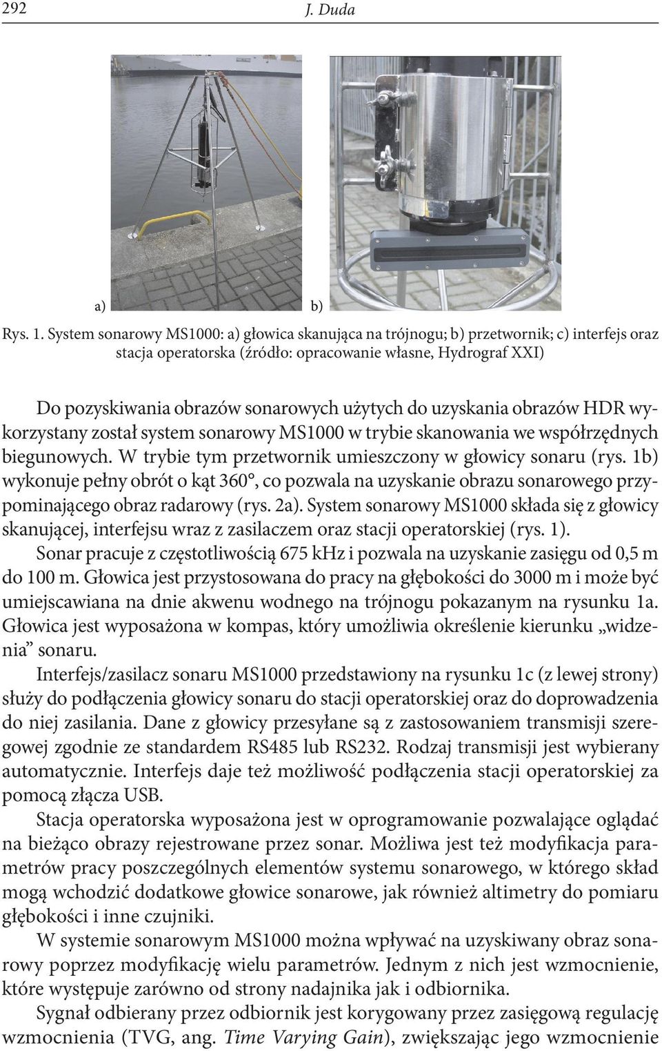 do uzyskania obrazów HDR wykorzystany został system sonarowy MS1000 w trybie skanowania we współrzędnych biegunowych. W trybie tym przetwornik umieszczony w głowicy sonaru (rys.