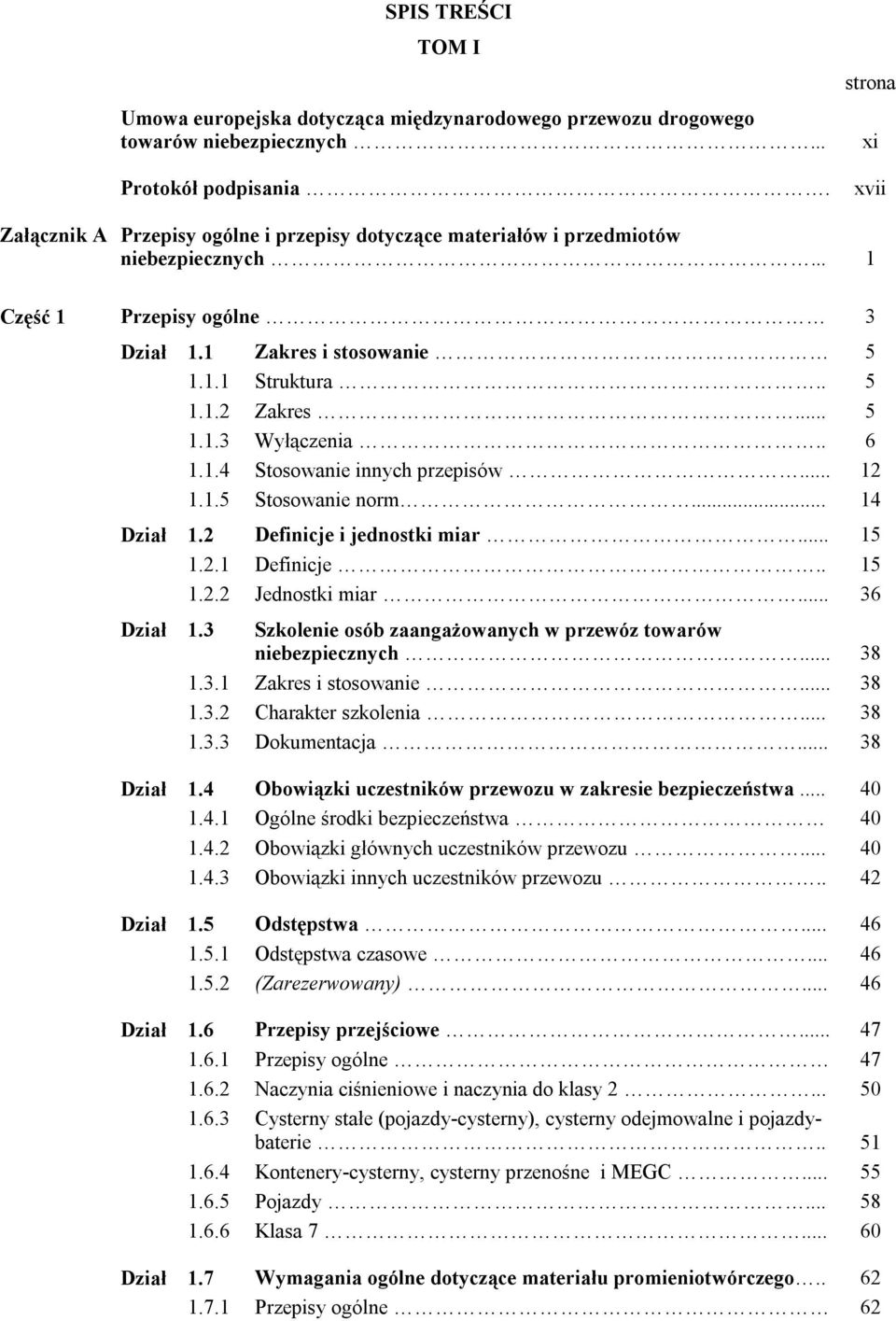 .. 5 1.1.3 Wyłączenia.. 6 1.1.4 Stosowanie innych przepisów... 12 1.1.5 Stosowanie norm... 14 Dział 1.2 Definicje i jednostki miar... 15 1.2.1 Definicje.. 15 1.2.2 Jednostki miar... 36 Dział 1.