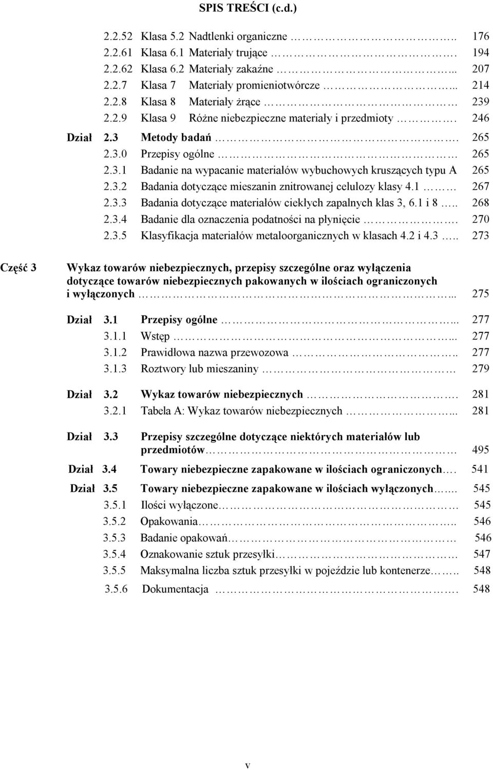 1 267 2.3.3 Badania dotyczące materiałów ciekłych zapalnych klas 3, 6.1 i 8.. 268 2.3.4 Badanie dla oznaczenia podatności na płynięcie. 270 2.3.5 Klasyfikacja materiałów metaloorganicznych w klasach 4.