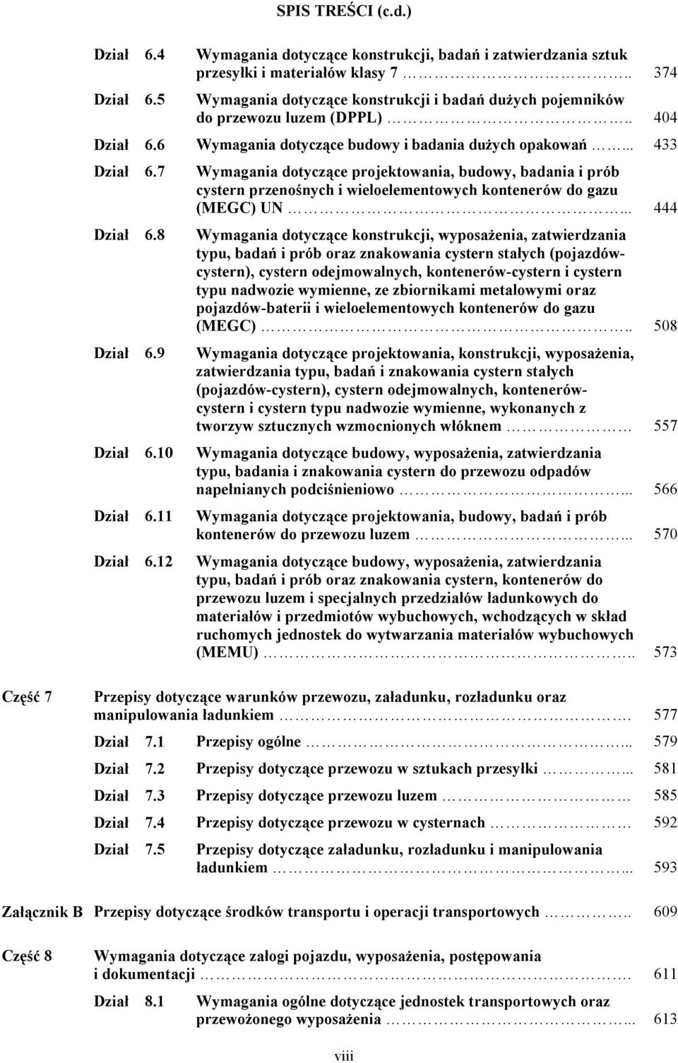 7 Wymagania dotyczące projektowania, budowy, badania i prób cystern przenośnych i wieloelementowych kontenerów do gazu (MEGC) UN... 444 Dział 6.