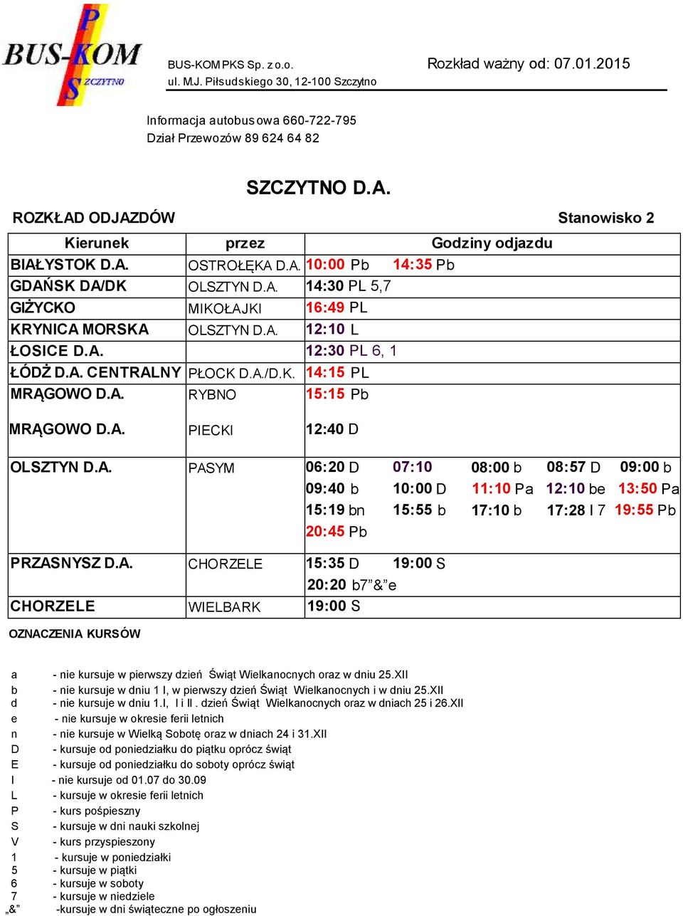 A. CHORZELE 15:35 19:00 20:20 b7 & e CHORZELE WIELBARK 19:00 a - nie kursuje w pierwszy dzień Świąt Wielkanocnych oraz w dniu 25.