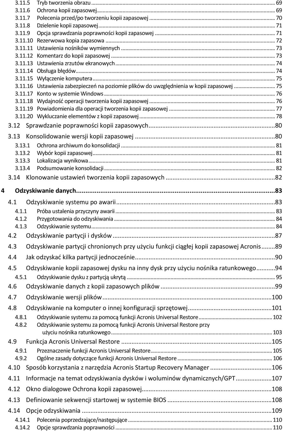 .. 74 3.11.15 Wyłączenie komputera... 75 3.11.16 Ustawienia zabezpieczeń na poziomie plików do uwzględnienia w kopii zapasowej... 75 3.11.17 Konto w systemie Windows... 76 3.11.18 Wydajność operacji tworzenia kopii zapasowej.