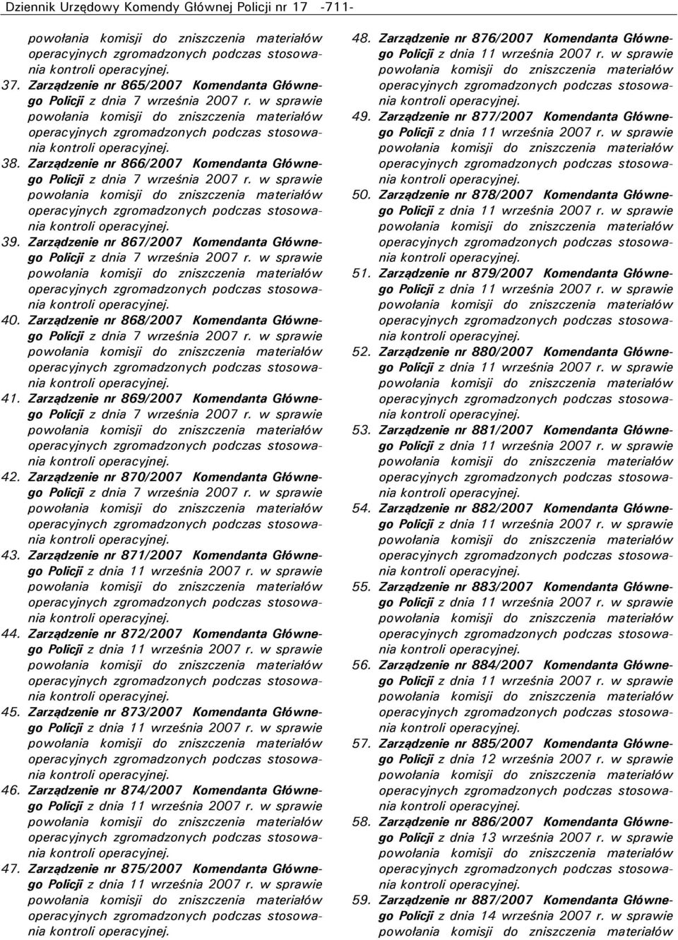 Zarządzenie nr 872/2007 Komendanta Głównego 45. Zarządzenie nr 873/2007 Komendanta Głównego 46. Zarządzenie nr 874/2007 Komendanta Głównego 47. Zarządzenie nr 875/2007 Komendanta Głównego 48.