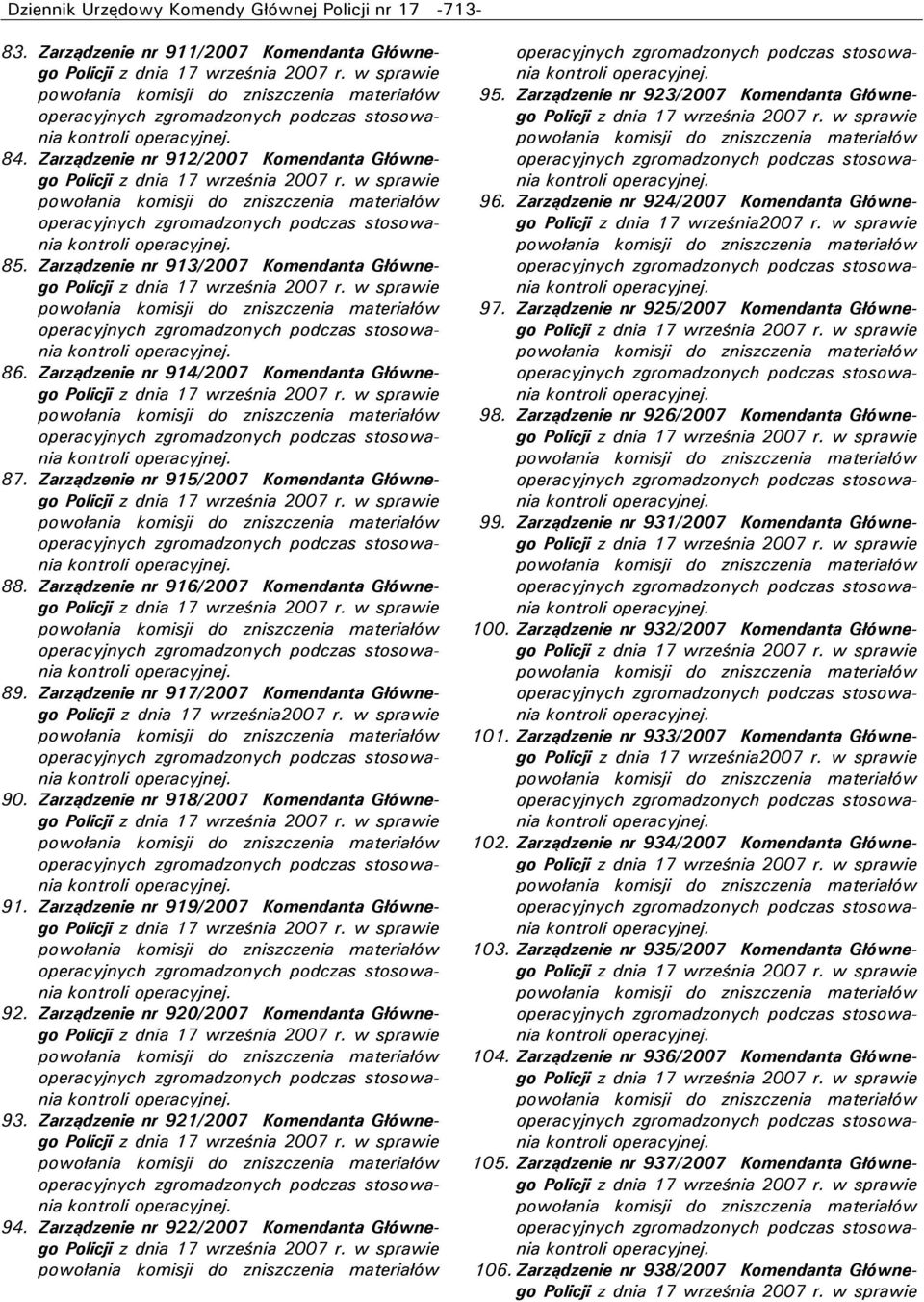 Zarządzenie nr 918/2007 Komendanta Głównego 91. Zarządzenie nr 919/2007 Komendanta Głównego 92. Zarządzenie nr 920/2007 Komendanta Głównego 93. Zarządzenie nr 921/2007 Komendanta Głównego 94.