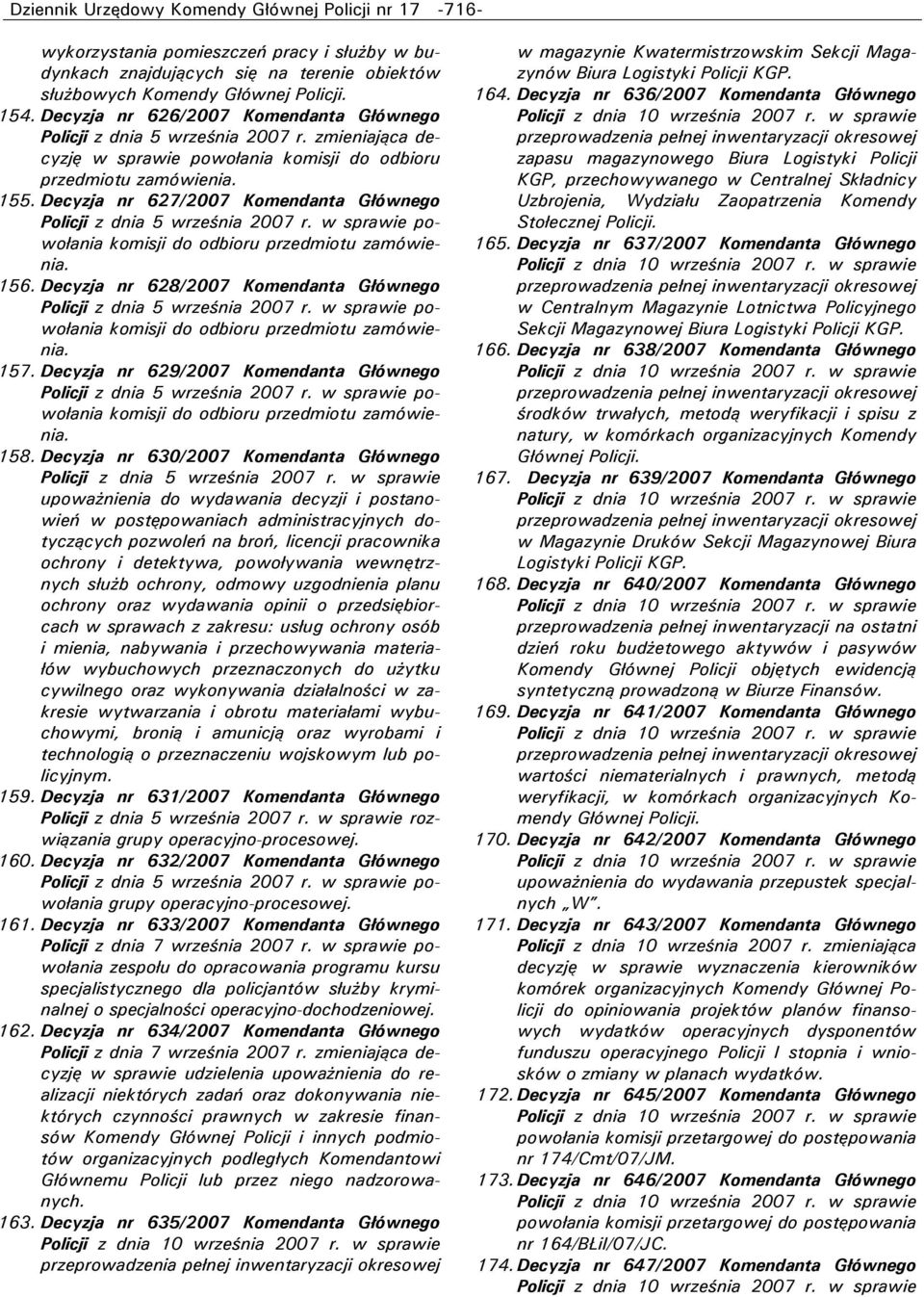 Decyzja nr 627/2007 Komendanta Głównego Policji z dnia 5 września 2007 r. w sprawie powołania komisji do odbioru przedmiotu zamówienia. 156.