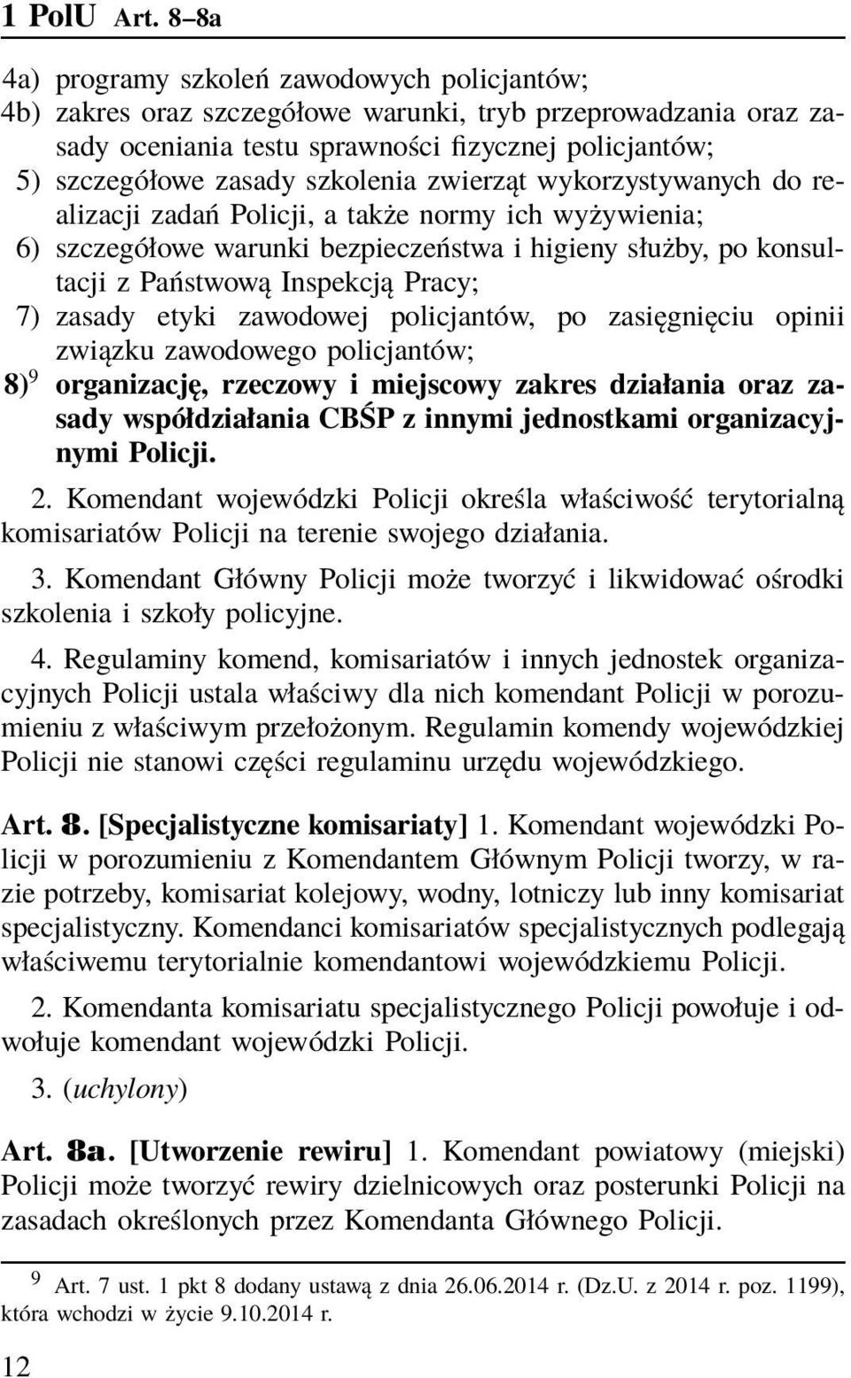 szkolenia zwierząt wykorzystywanych do realizacji zadań Policji, a także normy ich wyżywienia; 6) szczegółowe warunki bezpieczeństwa i higieny służby, po konsultacji z Państwową Inspekcją Pracy; 7)