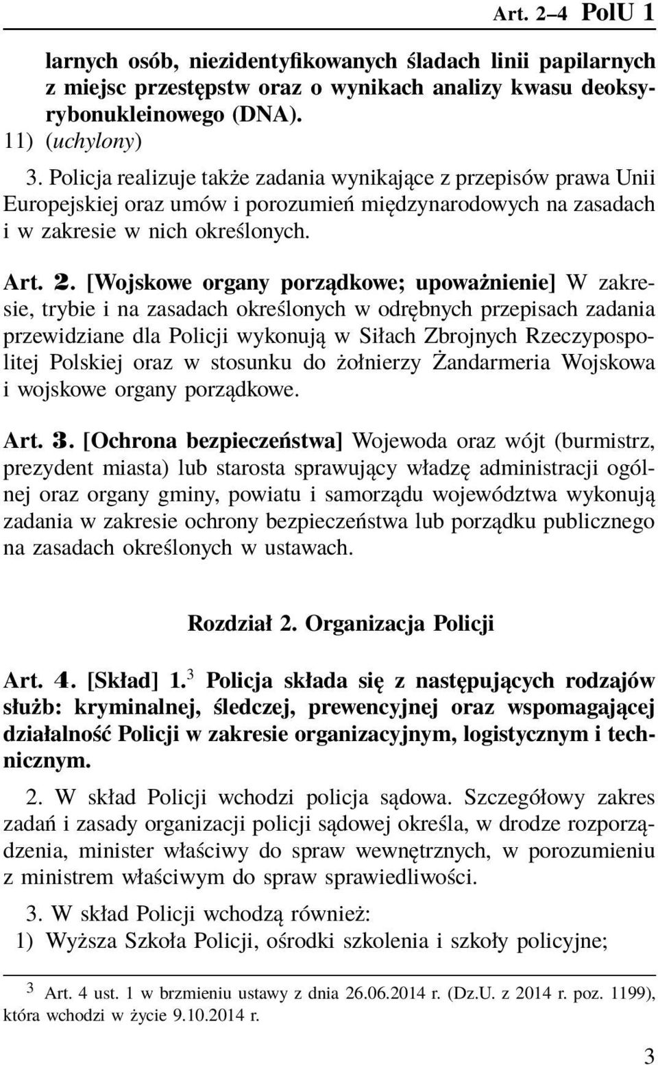 [Wojskowe organy porządkowe; upoważnienie] W zakresie, trybie i na zasadach określonych w odrębnych przepisach zadania przewidziane dla Policji wykonują w Siłach Zbrojnych Rzeczypospolitej Polskiej