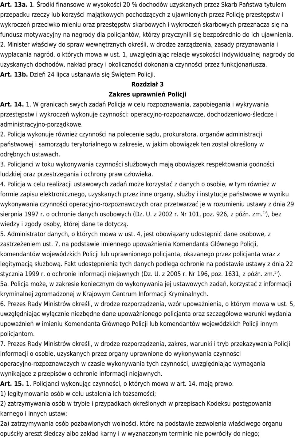 przeciwko mieniu oraz przestępstw skarbowych i wykroczeń skarbowych przeznacza się na fundusz motywacyjny na nagrody dla policjantów, którzy przyczynili się bezpośrednio do ich ujawnienia. 2.